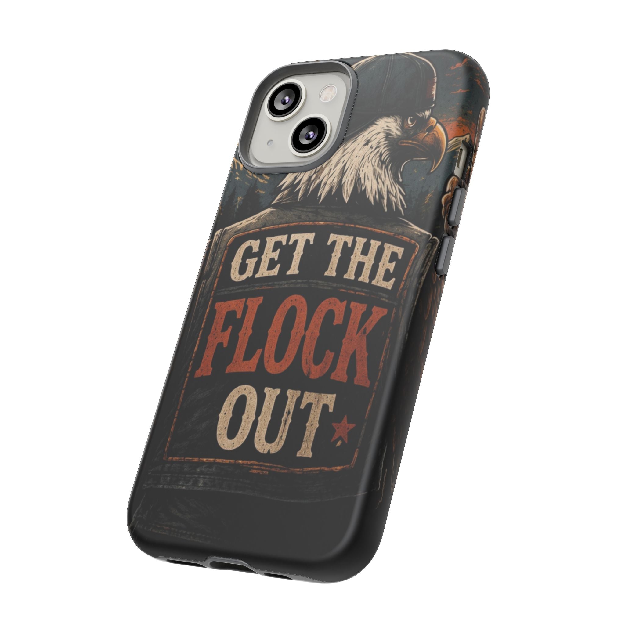 Phone Case — 'Get the Flock Out' Eagle Design Rugged Protective Cover