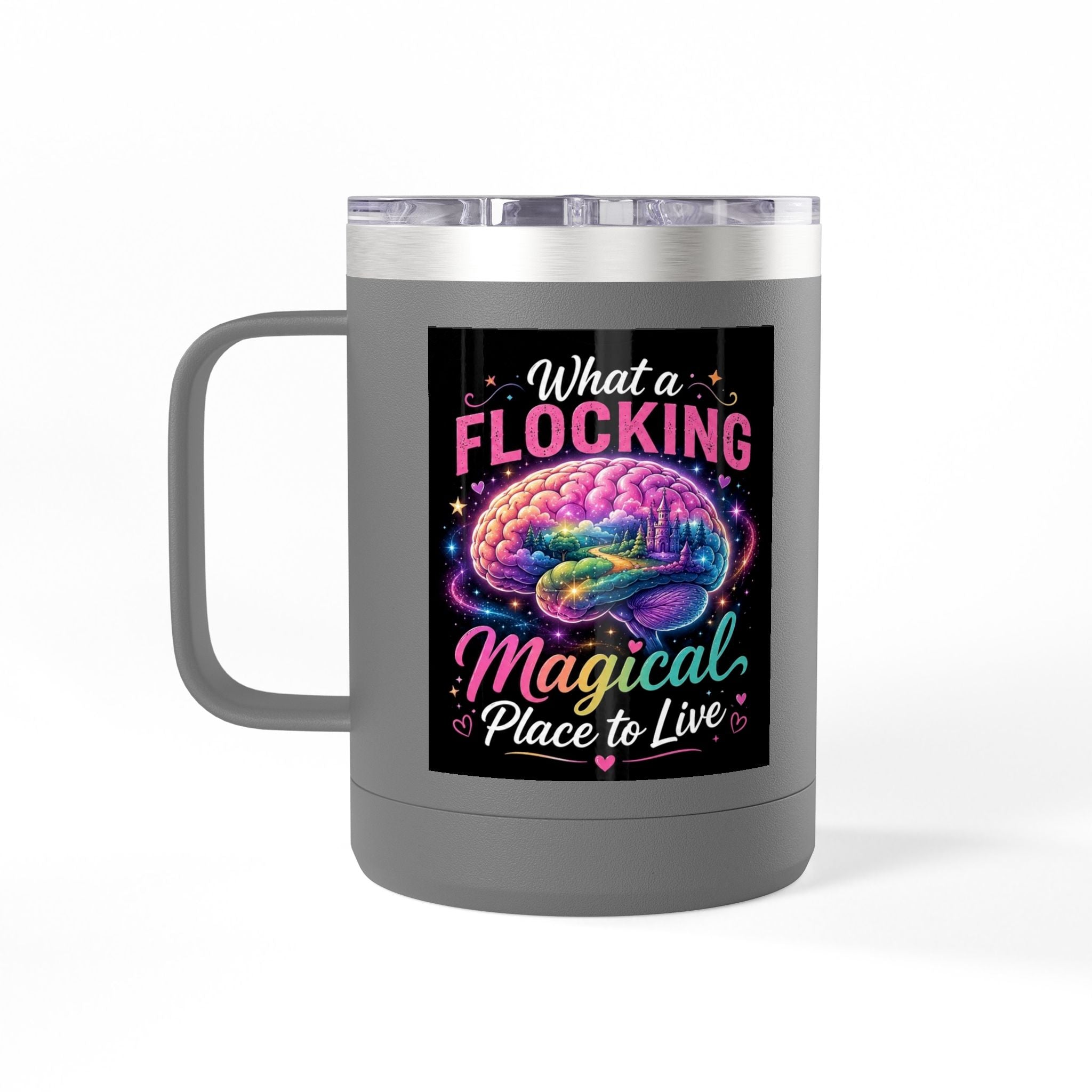 15oz Mug Tumbler — "What a Flocking Magical Place to Live" Colorful Brain Coffee Cup