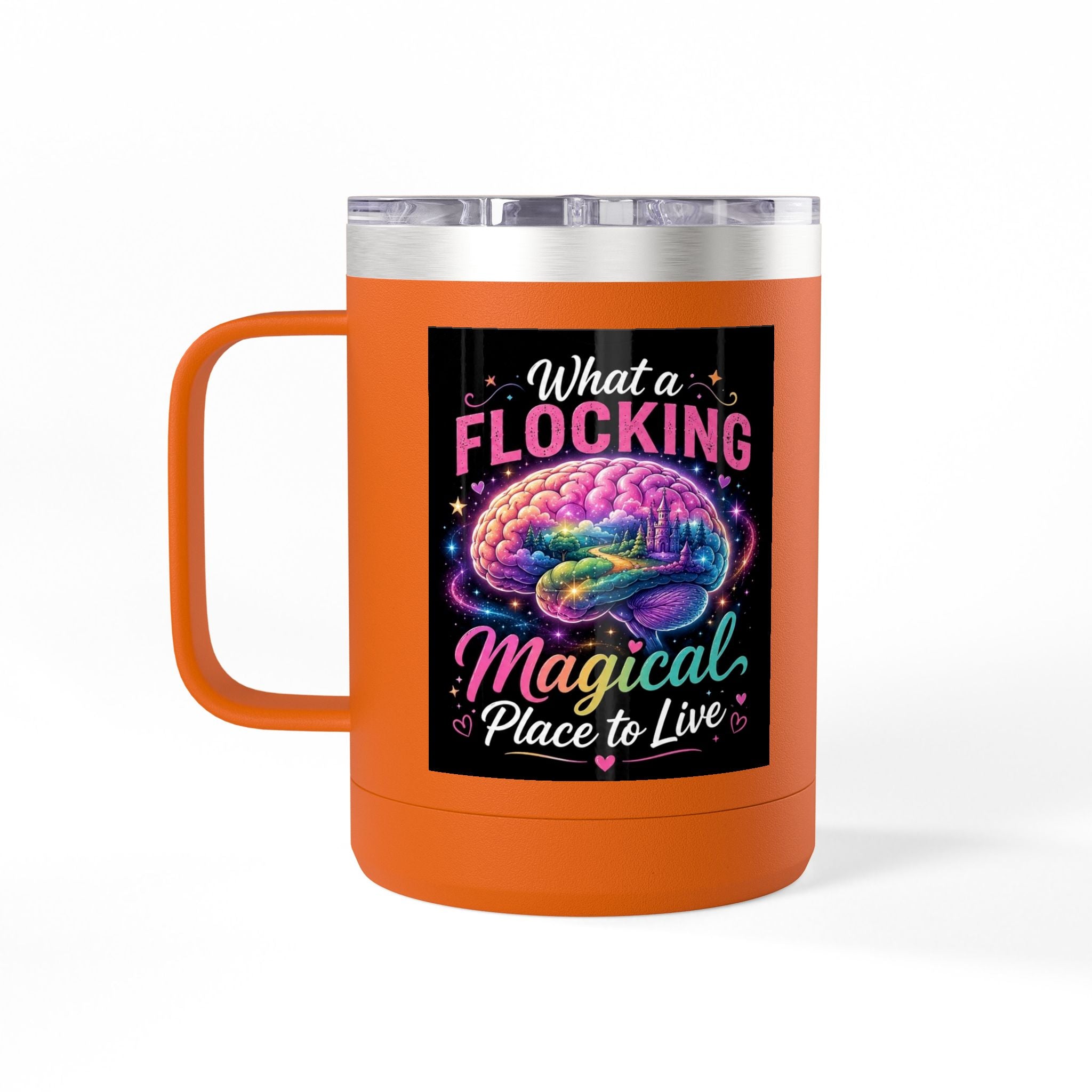 15oz Mug Tumbler — "What a Flocking Magical Place to Live" Colorful Brain Coffee Cup