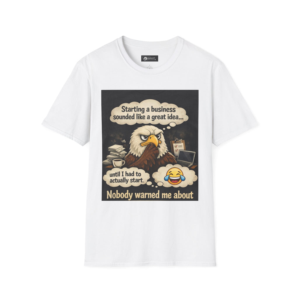 Starting a Business Eagle T-Shirt – "Nobody Warned Me" Funny Entrepreneur Tee