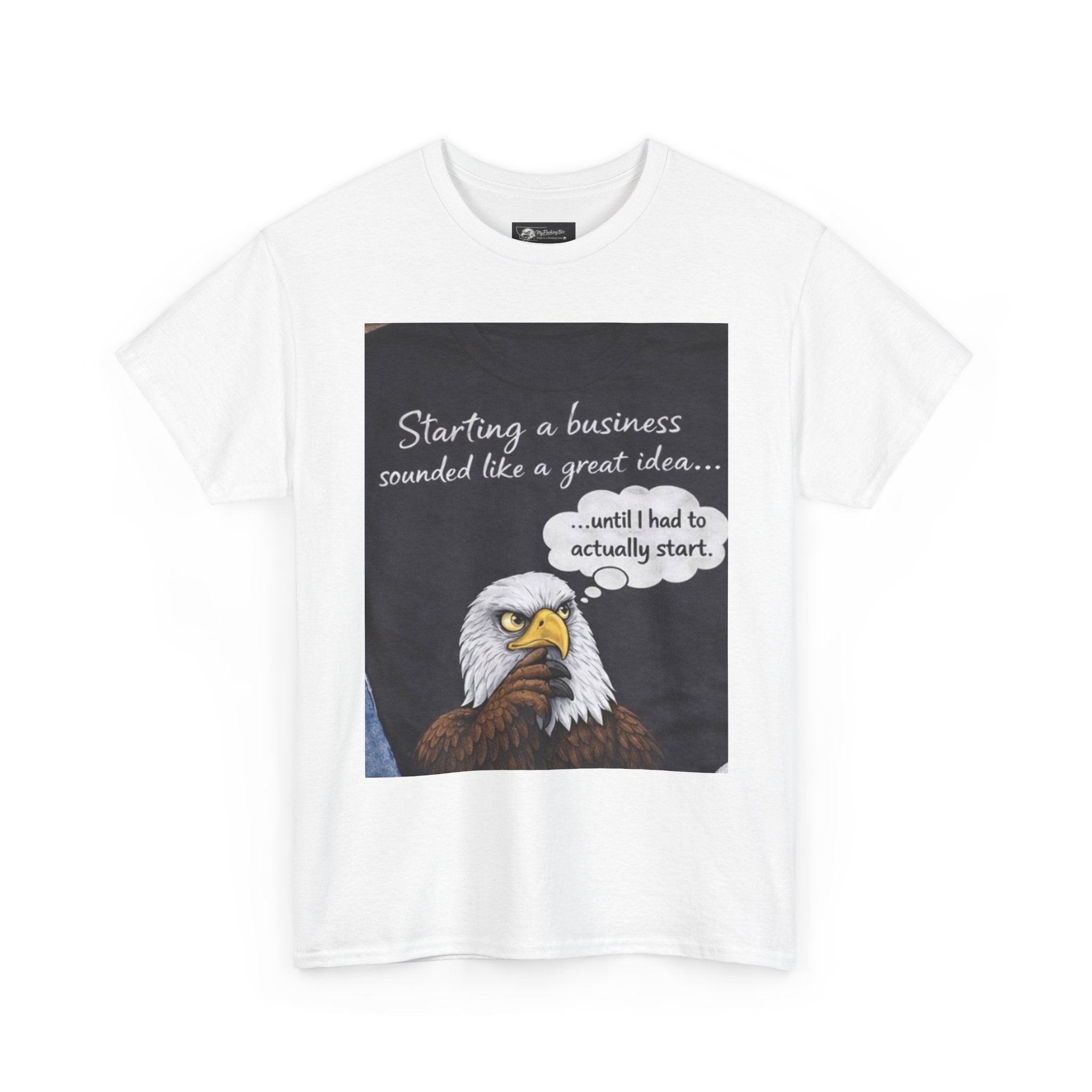 Eagle Entrepreneur T‑Shirt — “Starting a business sounded like a great idea…until I had to actually start” / Funny Business Tee