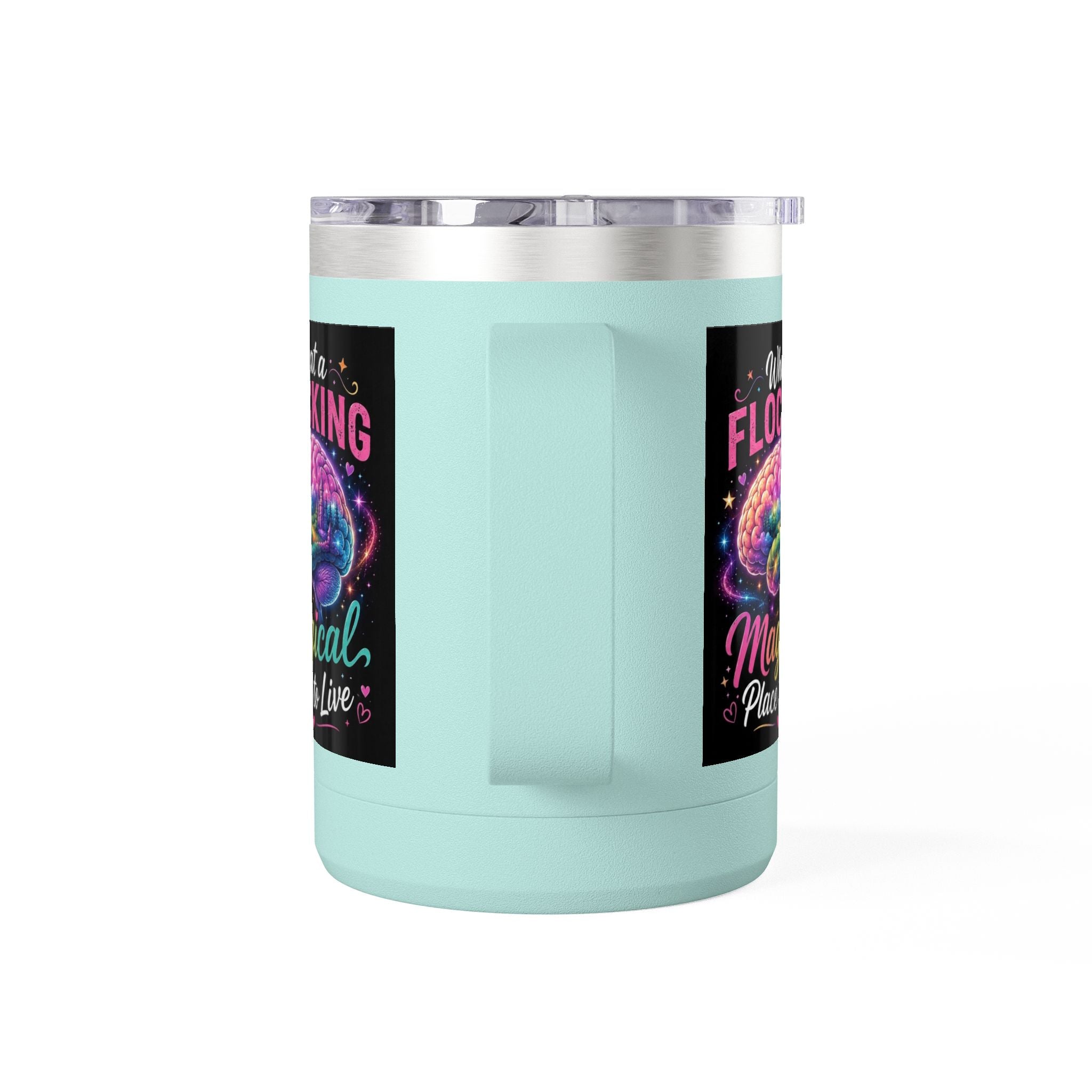 15oz Mug Tumbler — "What a Flocking Magical Place to Live" Colorful Brain Coffee Cup