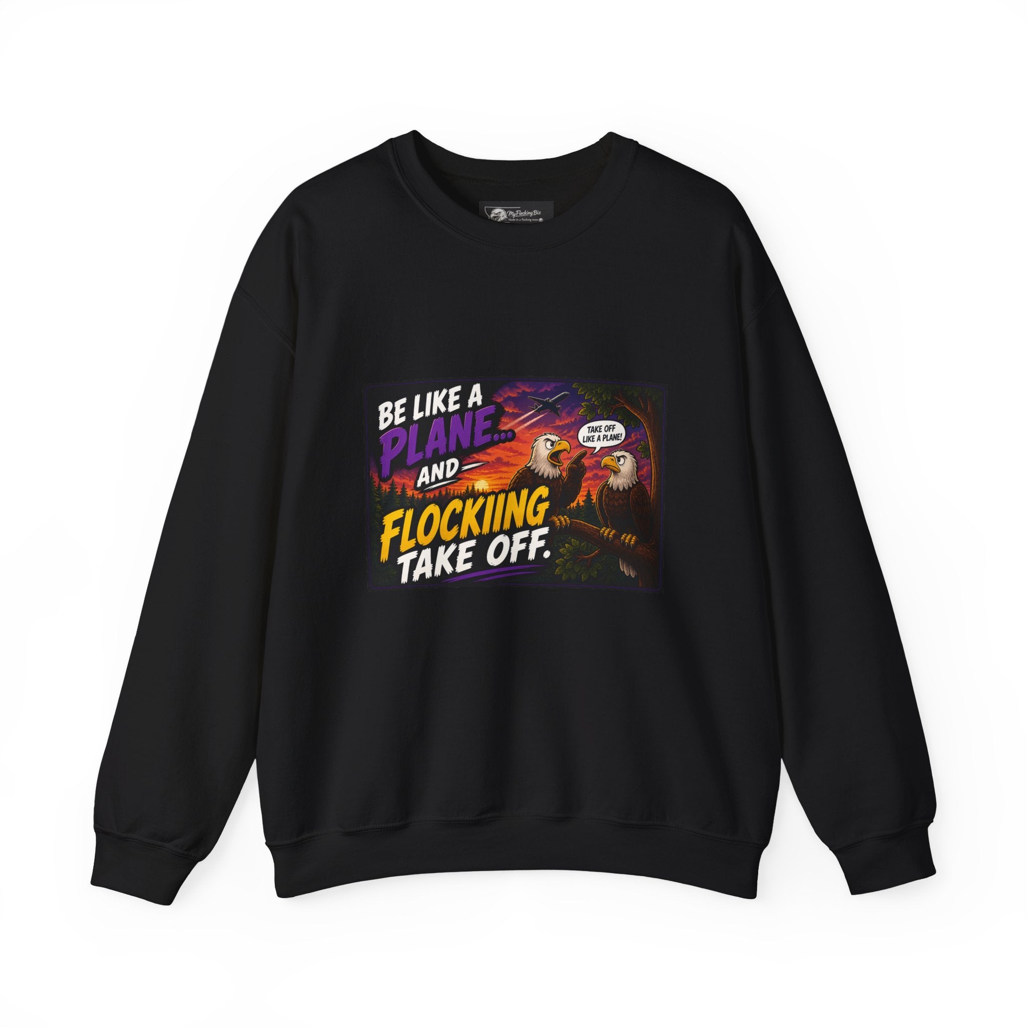 In this humorous Flocking  “Be Like a Plane and Flocking Take Off”  Eagle Graphic sweatshirt