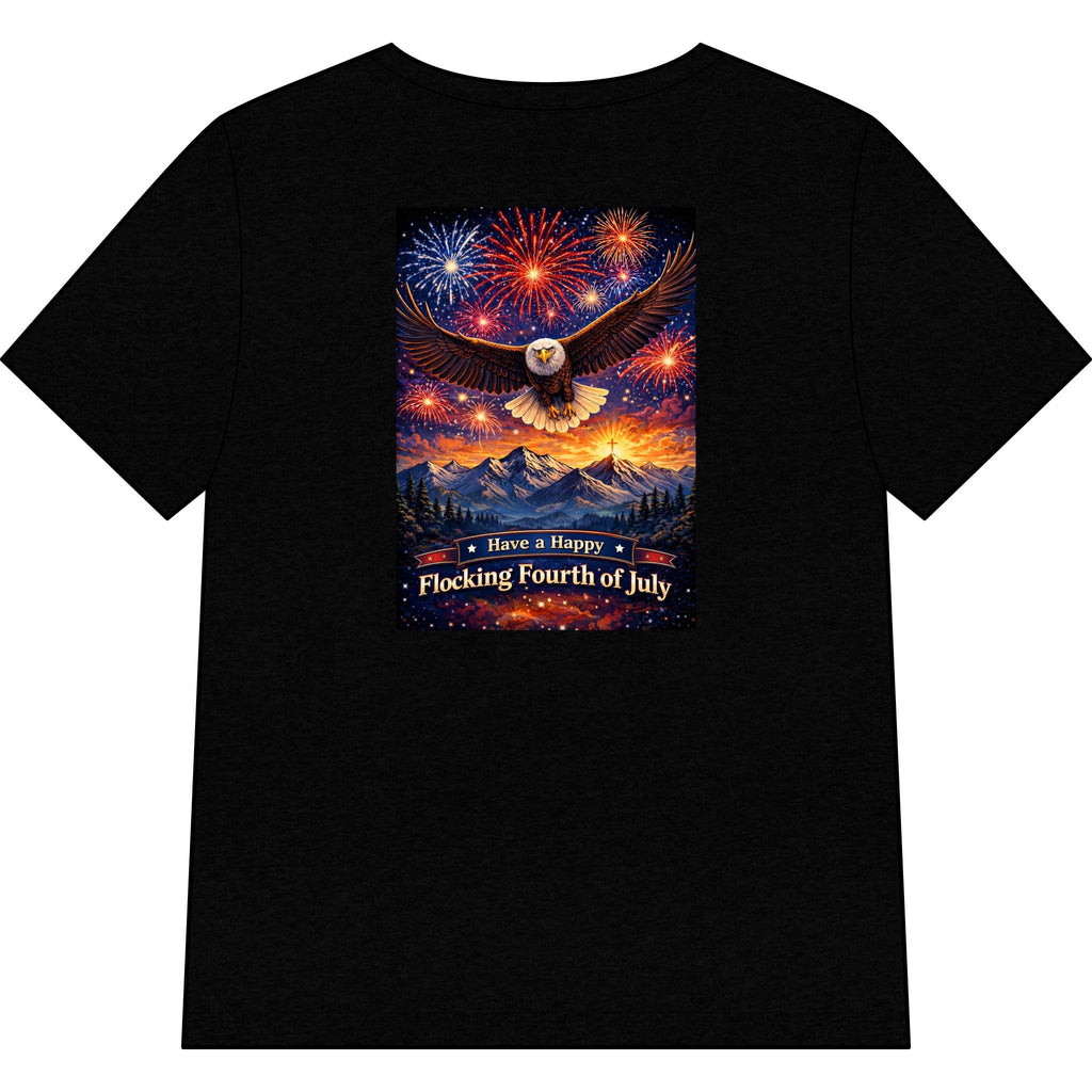 "Have a Happy Flocking Fourth of July" wearing this Patriotic Women's T-Shirt with both our National bird and celebration