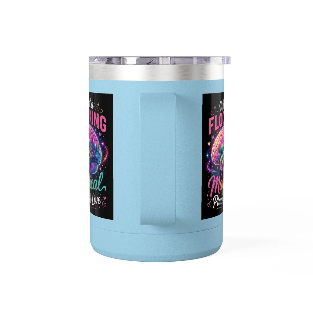 15oz Mug Tumbler — "What a Flocking Magical Place to Live" Colorful Brain Coffee Cup