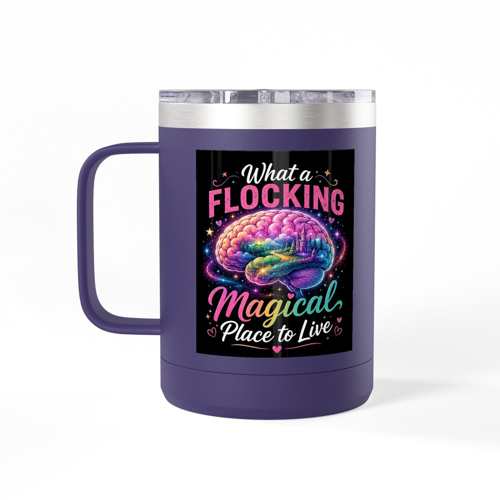 15oz Mug Tumbler — "What a Flocking Magical Place to Live" Colorful Brain Coffee Cup