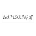Bumper Sticker — "Back FLOCKING off" Funny Car Decal