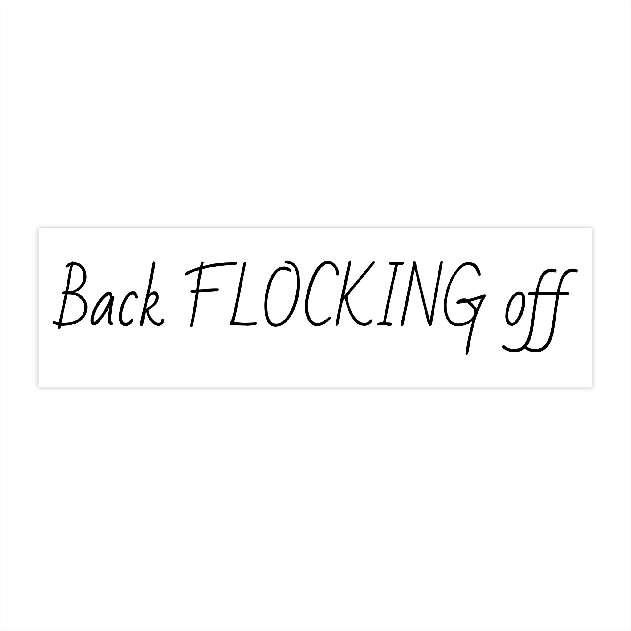 Bumper Sticker — "Back FLOCKING off" Funny Car Decal