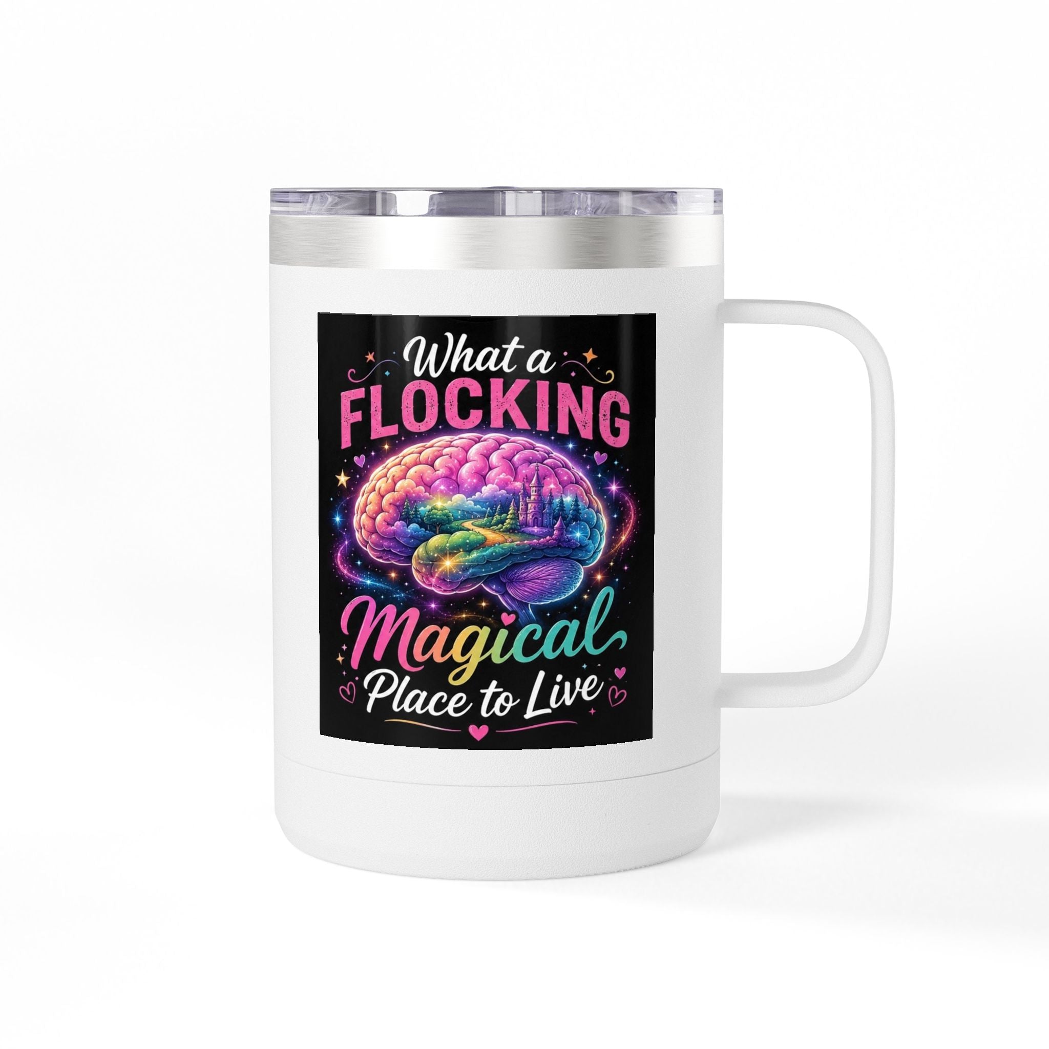 15oz Mug Tumbler — "What a Flocking Magical Place to Live" Colorful Brain Coffee Cup