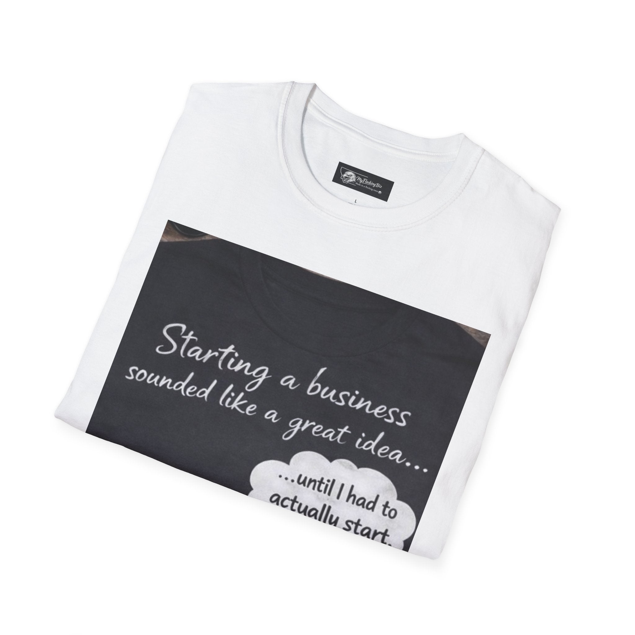 Eagle Business Humor T-Shirt — "Starting a business sounded like a great idea... until I had to actually start"