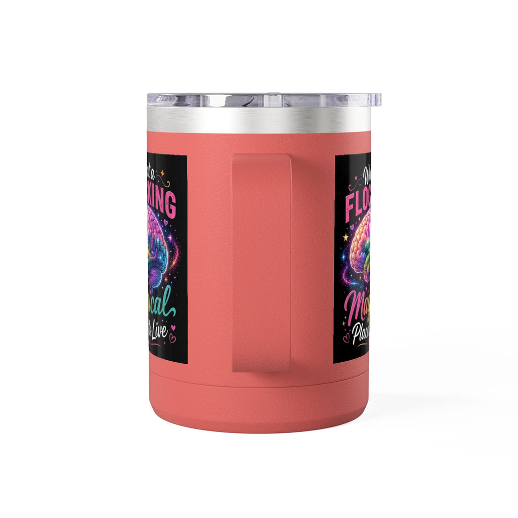 15oz Mug Tumbler — "What a Flocking Magical Place to Live" Colorful Brain Coffee Cup
