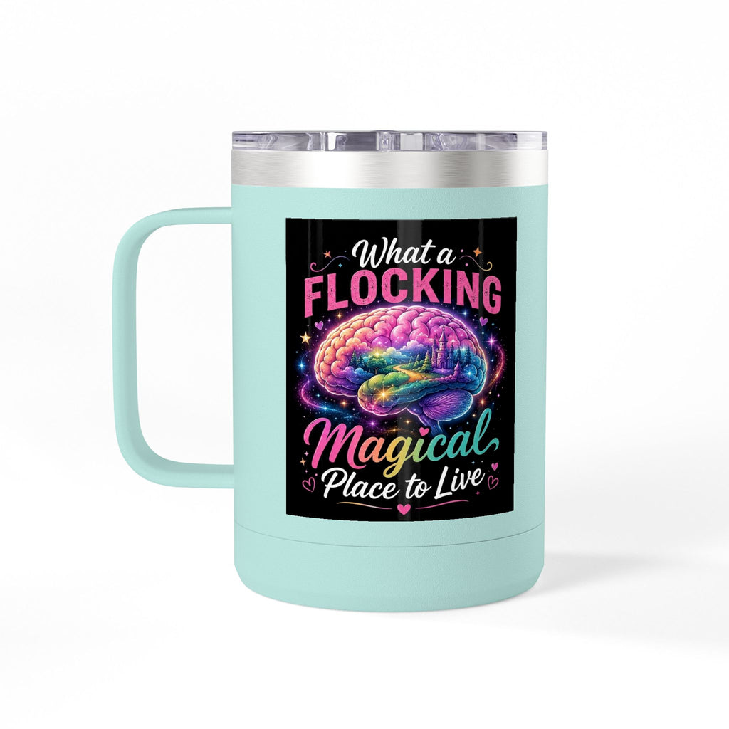 15oz Mug Tumbler — "What a Flocking Magical Place to Live" Colorful Brain Coffee Cup