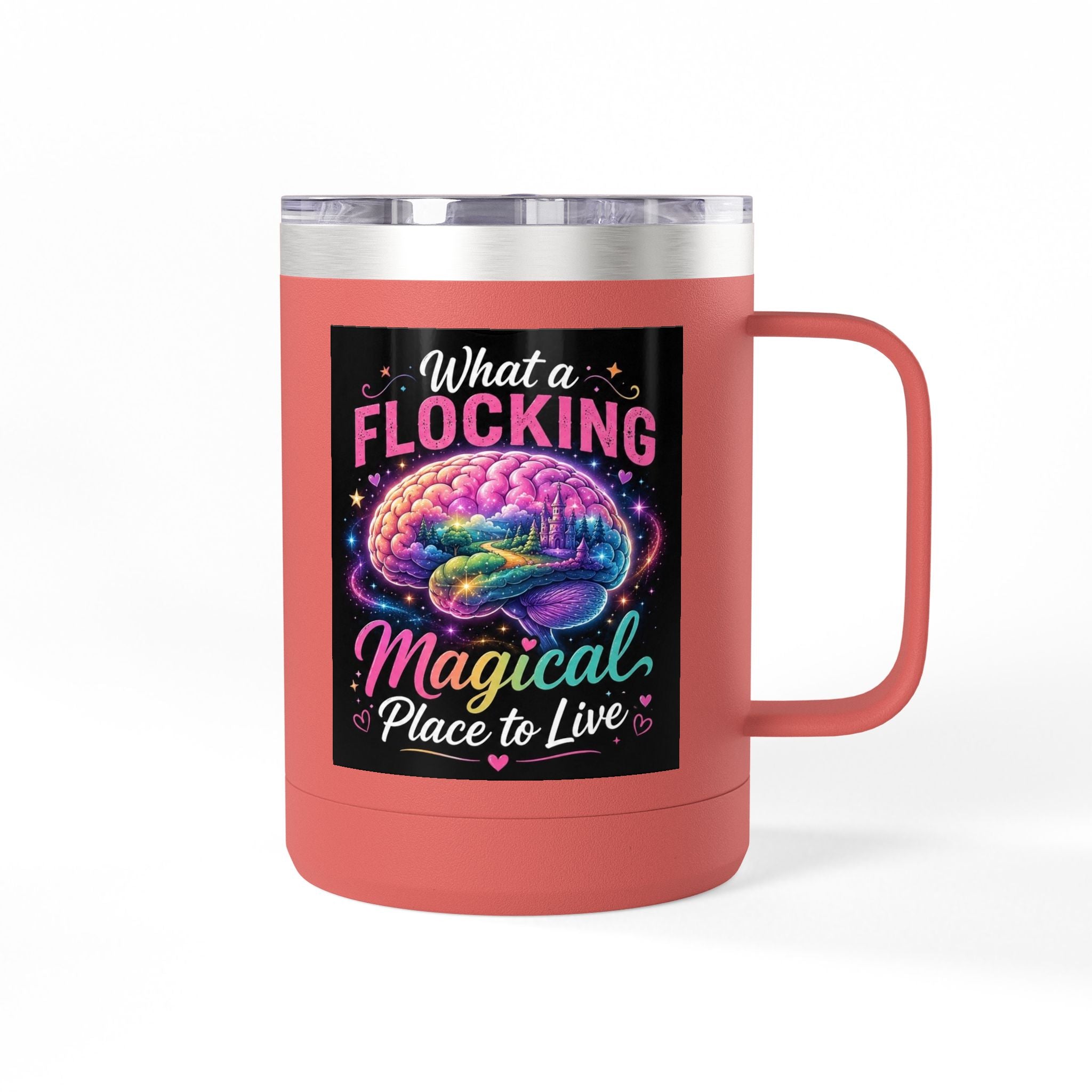 15oz Mug Tumbler — "What a Flocking Magical Place to Live" Colorful Brain Coffee Cup