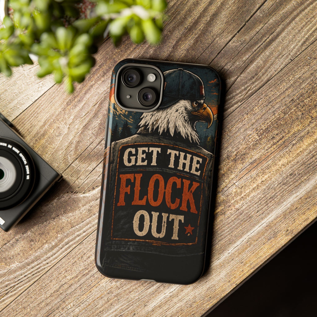 Phone Case — 'Get the Flock Out' Eagle Design Rugged Protective Cover