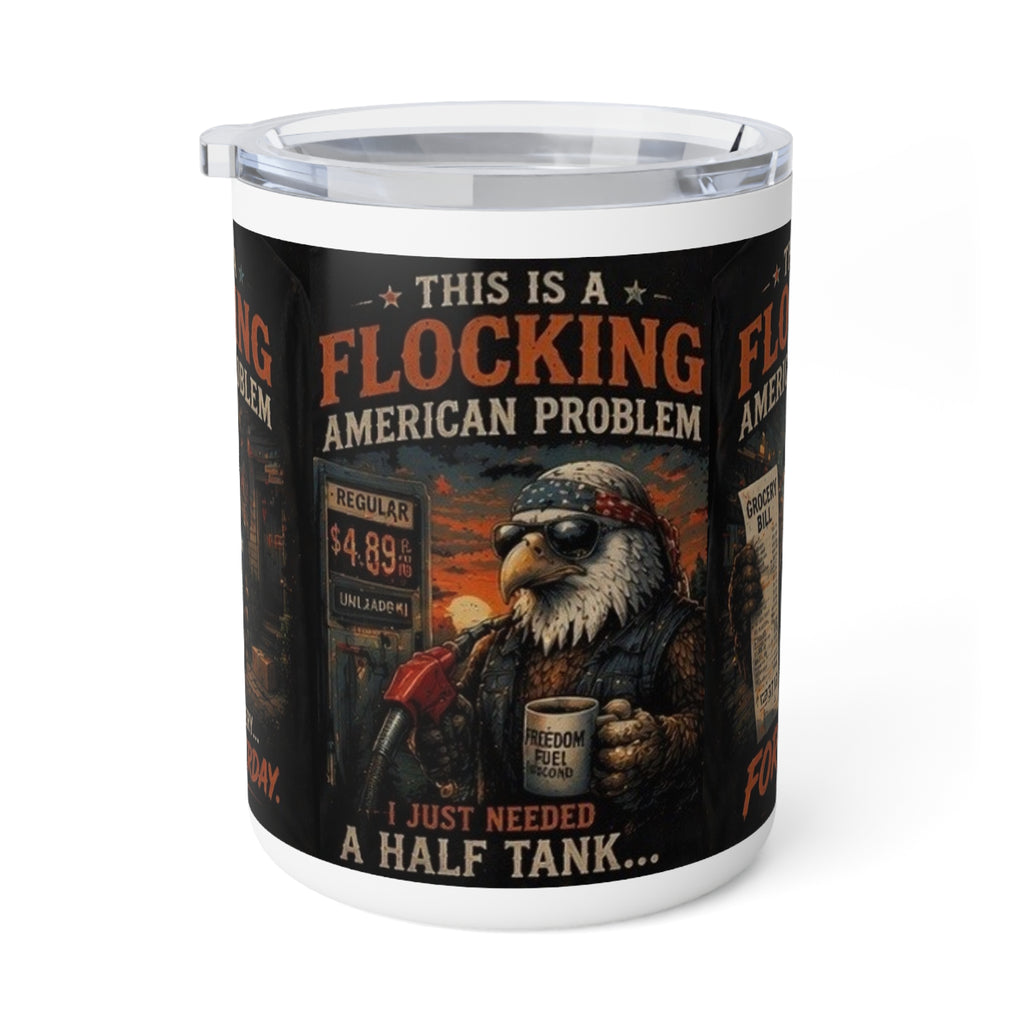 Flocking American problem Insulated 10oz Coffee Mug – "This Is A Flocking American Problem" Patriotic Eagle Design
