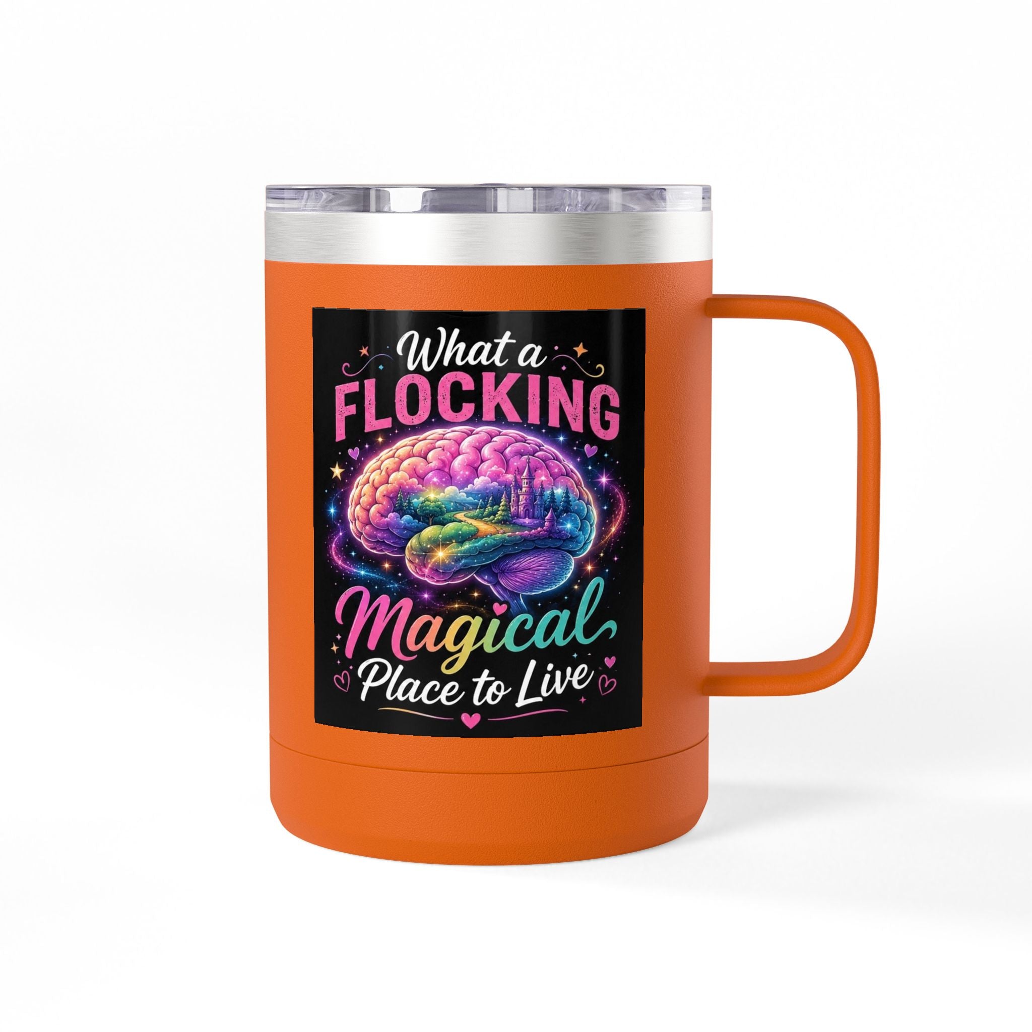 15oz Mug Tumbler — "What a Flocking Magical Place to Live" Colorful Brain Coffee Cup