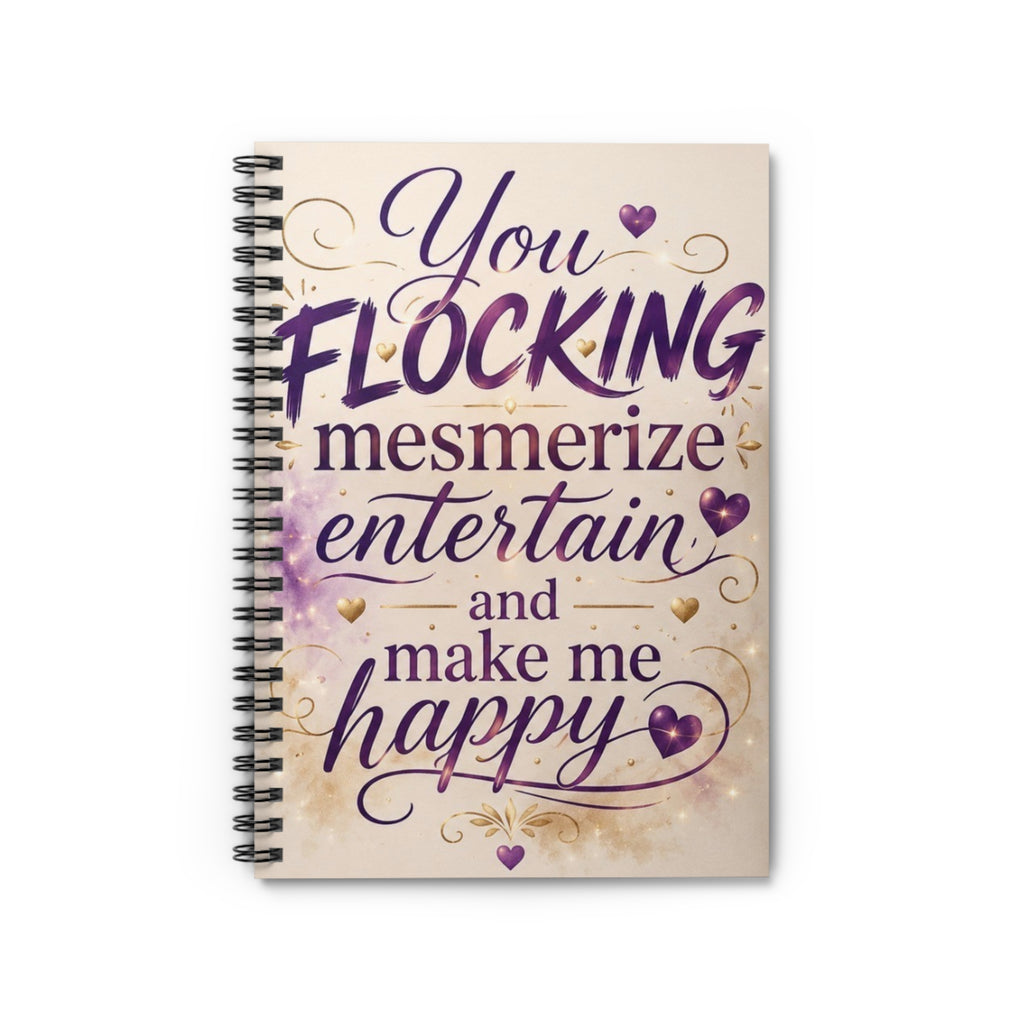 Spiral Notebook — "You Flocking Mesmerize Entertain and Make Me Happy" Inspirational Journal