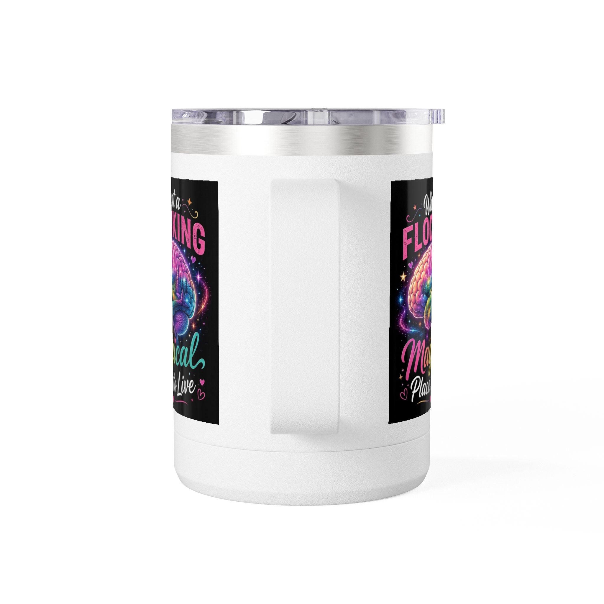 15oz Mug Tumbler — "What a Flocking Magical Place to Live" Colorful Brain Coffee Cup