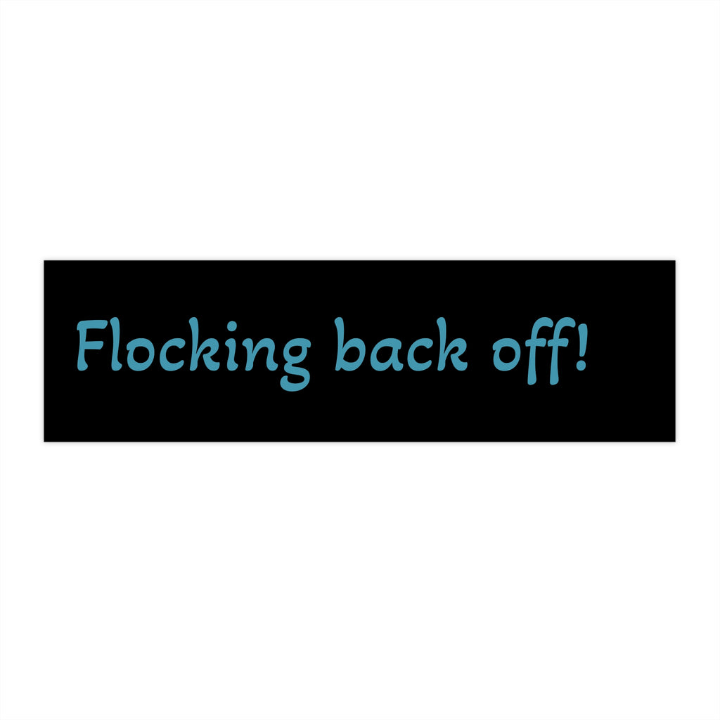 Back FLOCKING Off Bumper Sticker – Funny Sassy Car Decal