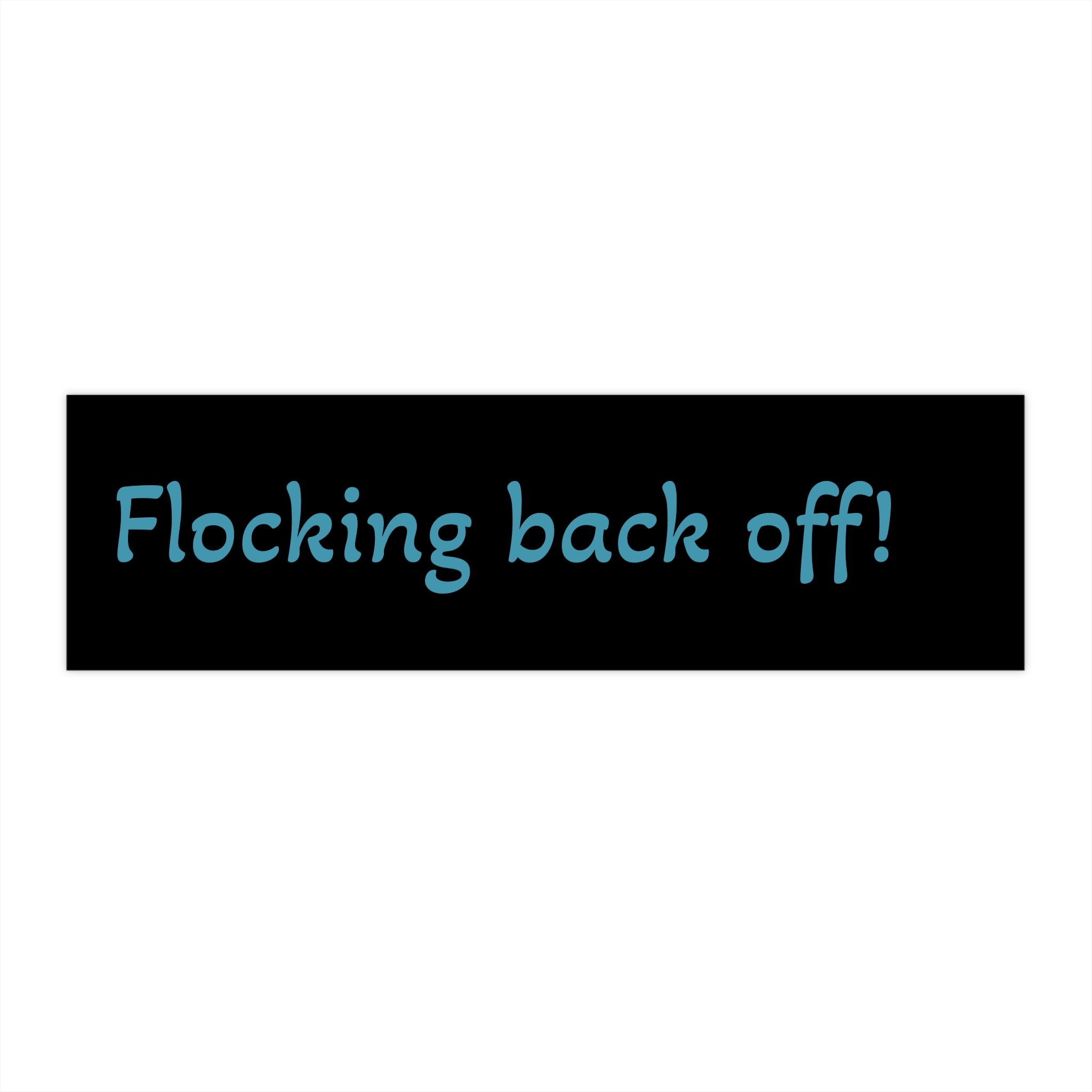 Back FLOCKING Off Bumper Sticker – Funny Sassy Car Decal
