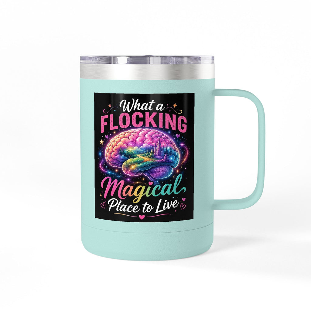 15oz Mug Tumbler — "What a Flocking Magical Place to Live" Colorful Brain Coffee Cup
