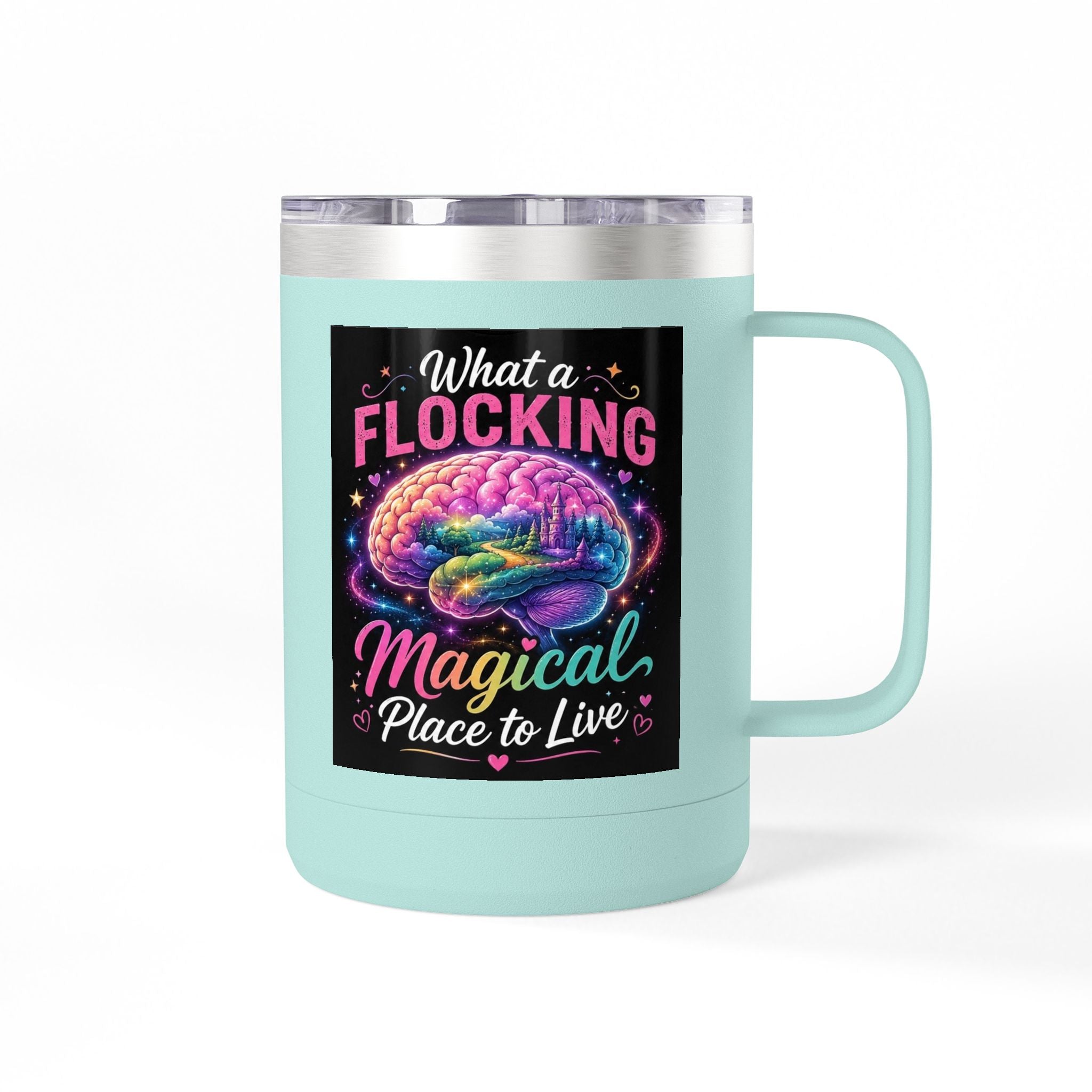 15oz Mug Tumbler — "What a Flocking Magical Place to Live" Colorful Brain Coffee Cup