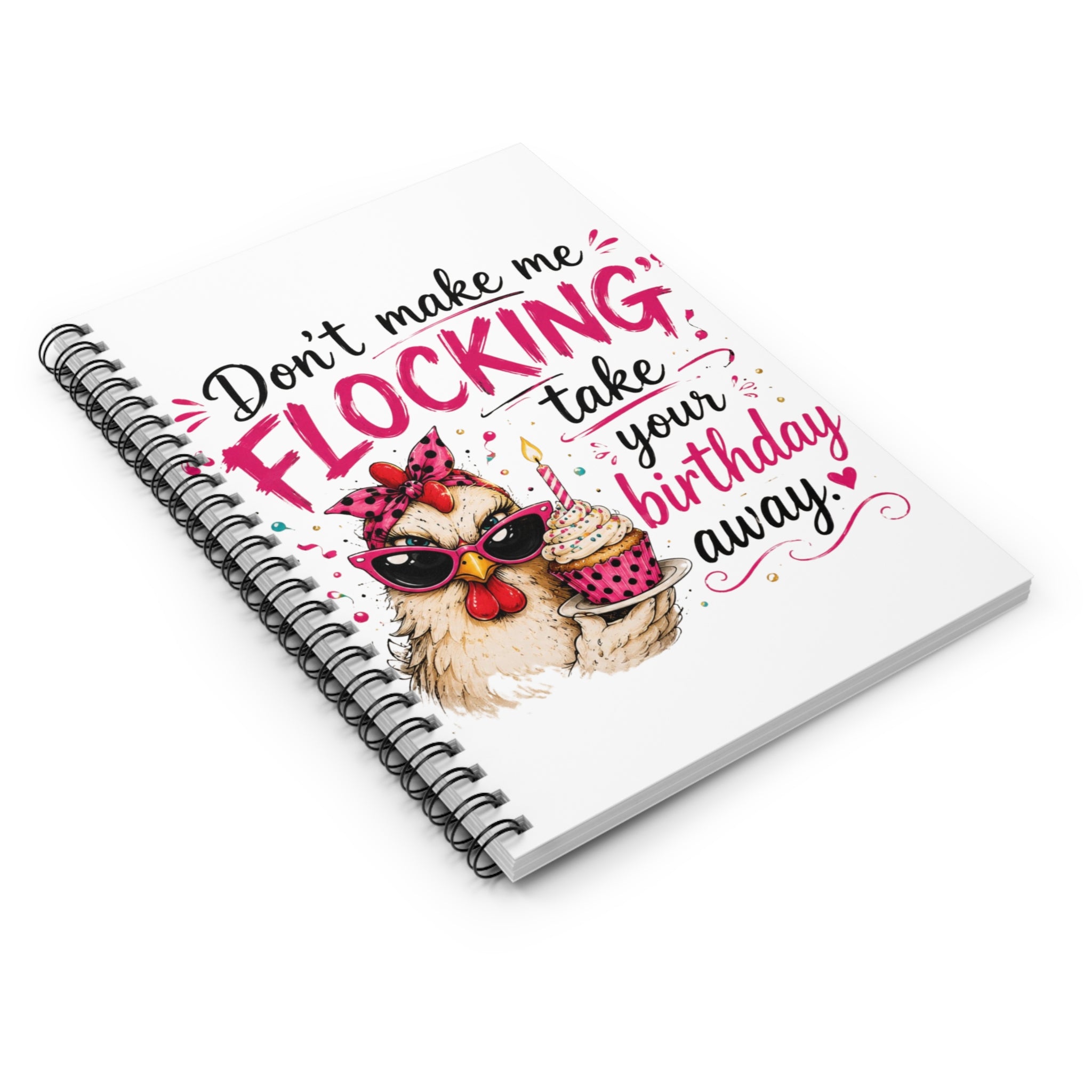 Birthday Chicken Spiral Notebook — “Don't Make Me Flocking Take Your Birthday Away”