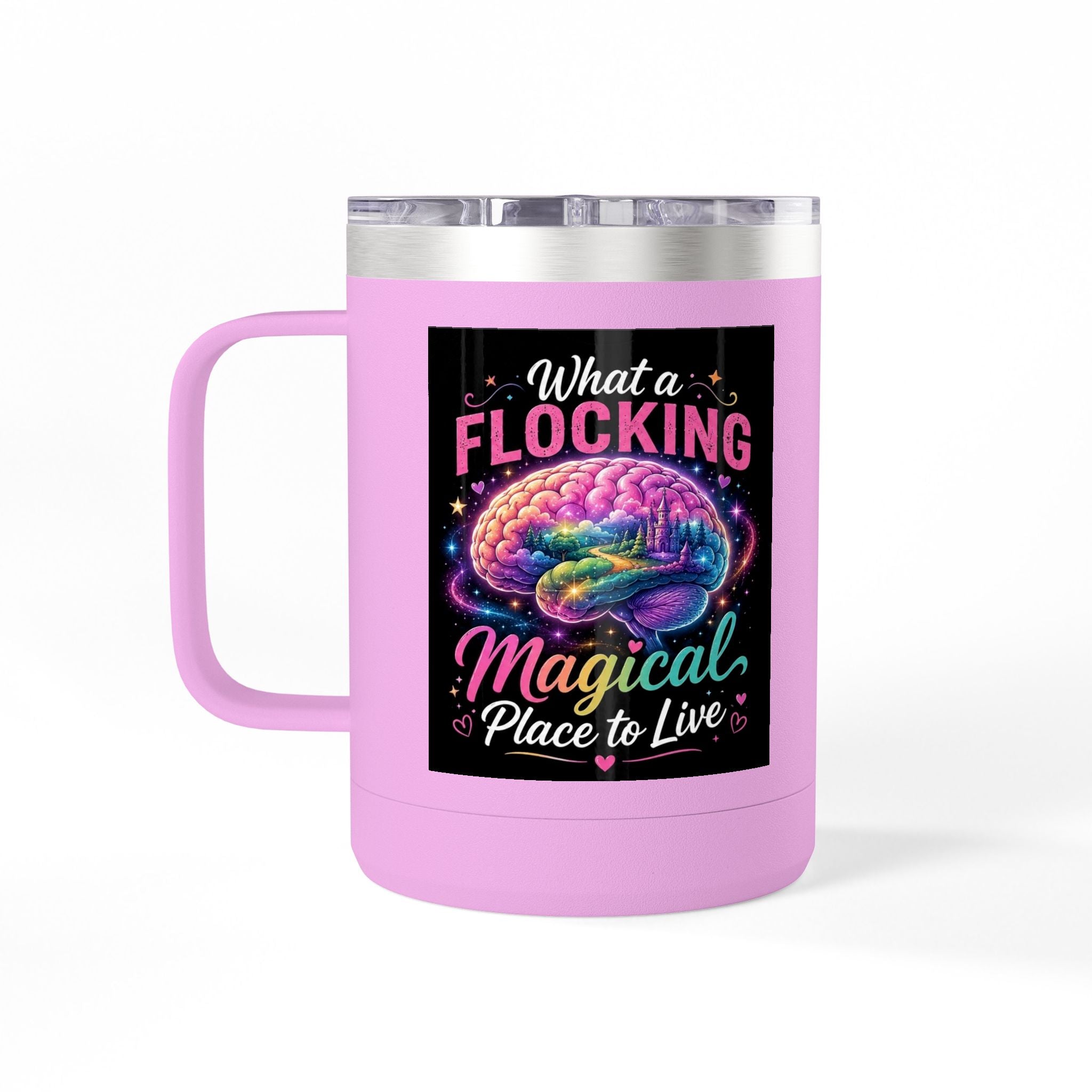 15oz Mug Tumbler — "What a Flocking Magical Place to Live" Colorful Brain Coffee Cup