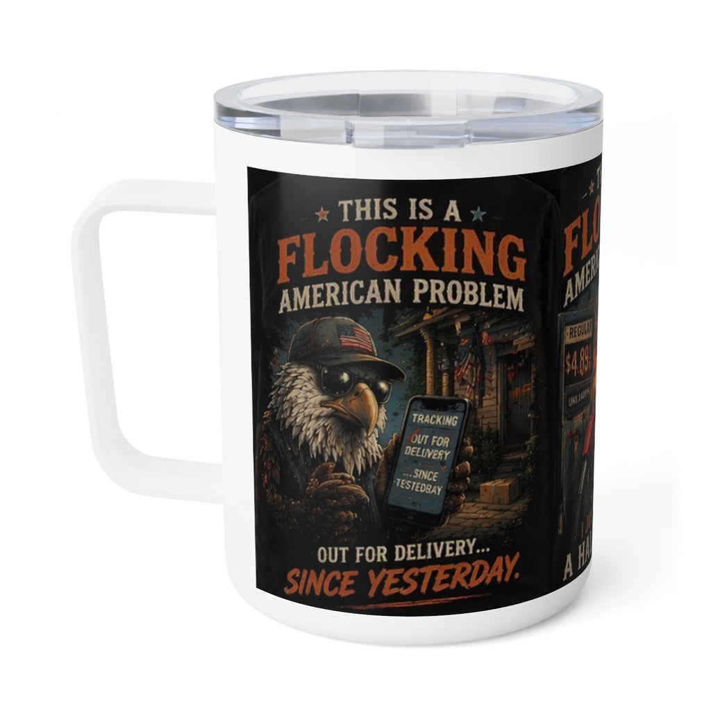 Flocking American problem Insulated 10oz Coffee Mug – "This Is A Flocking American Problem" Patriotic Eagle Design