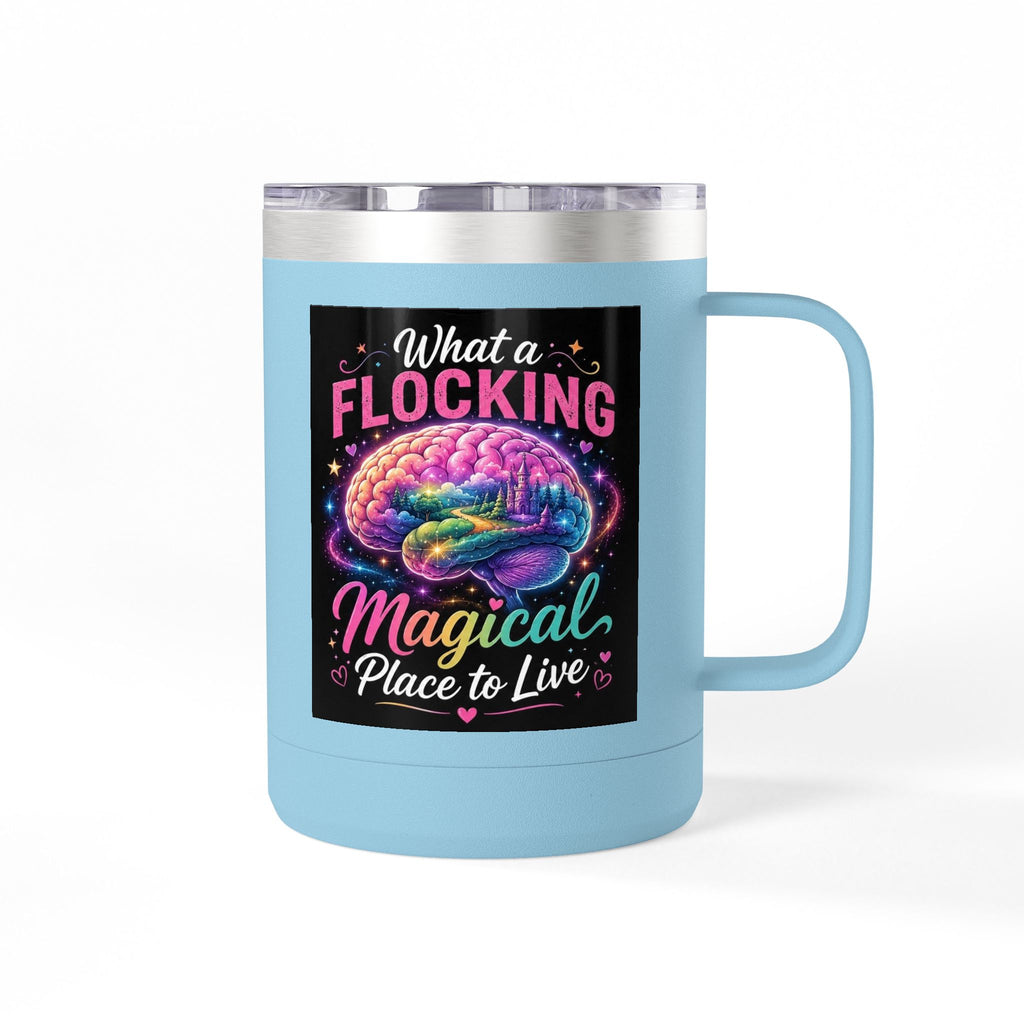 15oz Mug Tumbler — "What a Flocking Magical Place to Live" Colorful Brain Coffee Cup