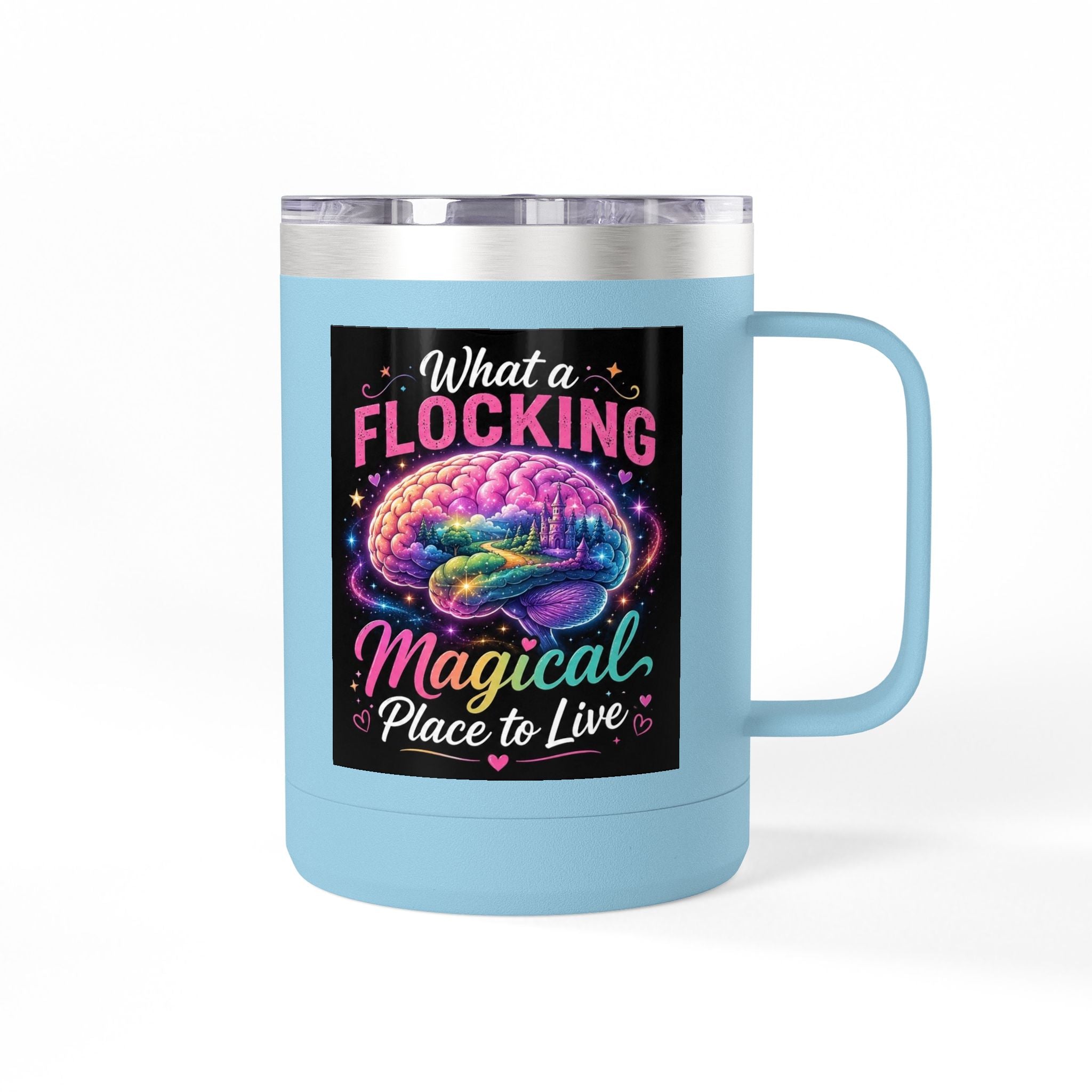 15oz Mug Tumbler — "What a Flocking Magical Place to Live" Colorful Brain Coffee Cup