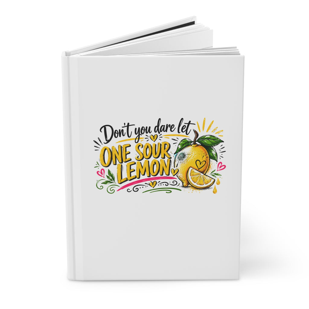 Don't You Dare Let One Sour Lemon | Hardcover Journal