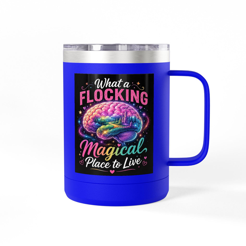 15oz Mug Tumbler — "What a Flocking Magical Place to Live" Colorful Brain Coffee Cup