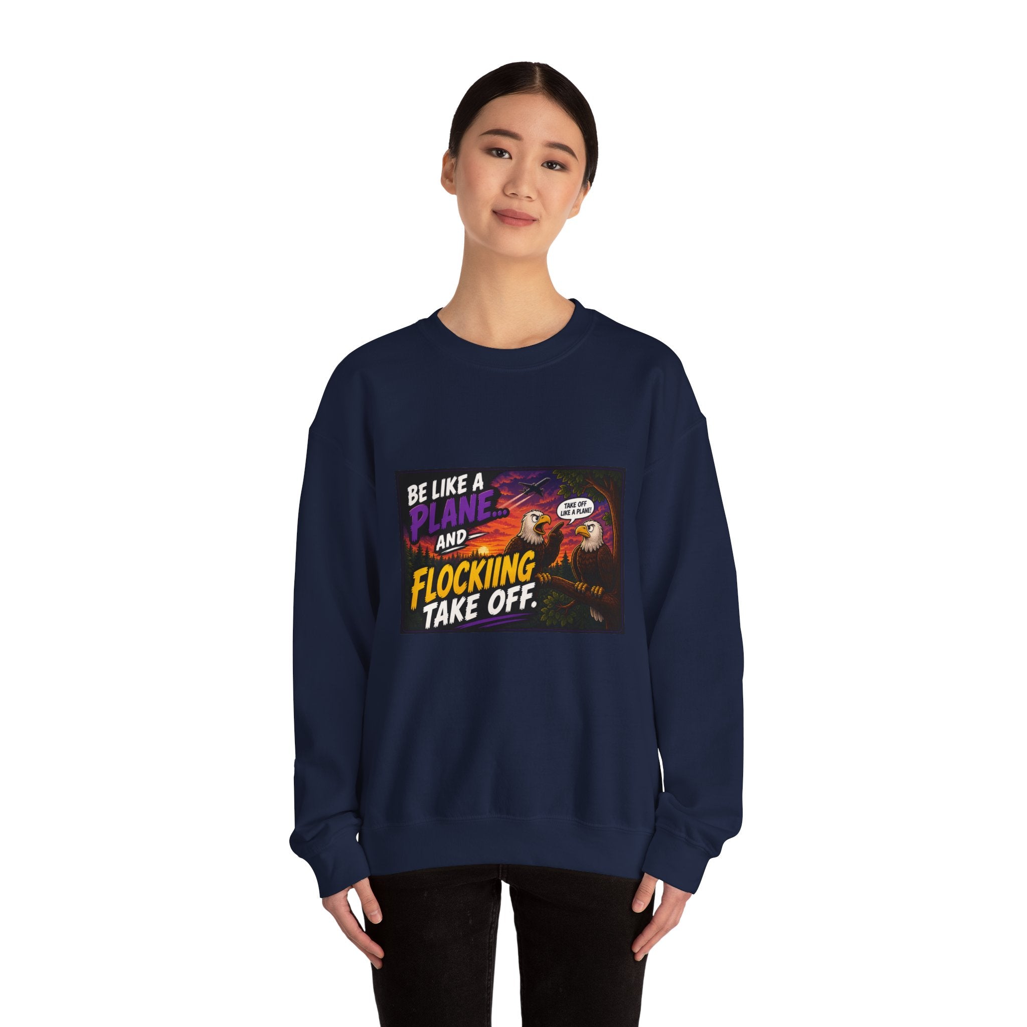 In this humorous Flocking  “Be Like a Plane and Flocking Take Off”  Eagle Graphic sweatshirt