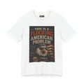 Flocking American Patriotic Problem Eagle Tee — "This Is a Flocking American Problem" / "Get the Flock Out"