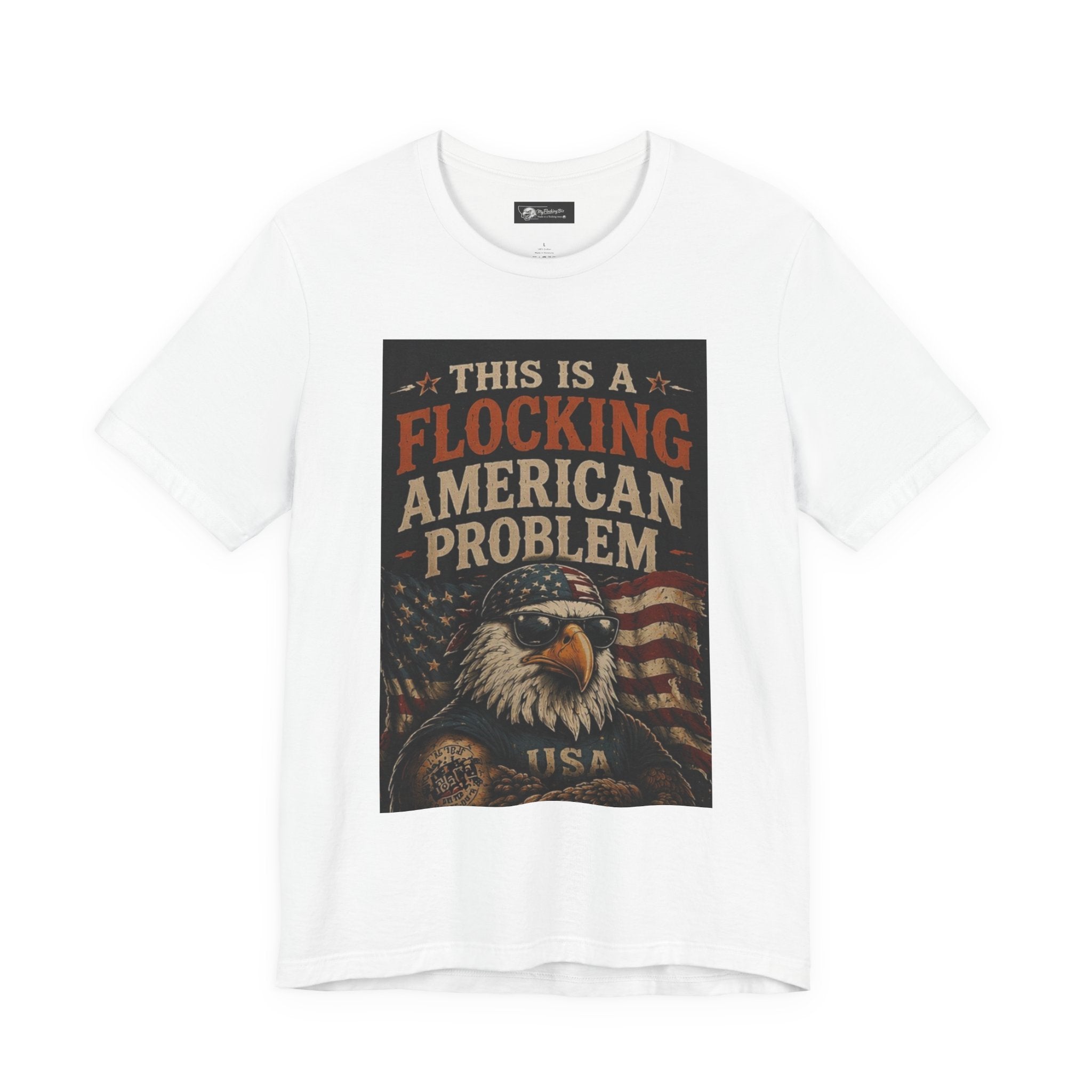 Flocking American Patriotic Problem Eagle Tee — "This Is a Flocking American Problem" / "Get the Flock Out"