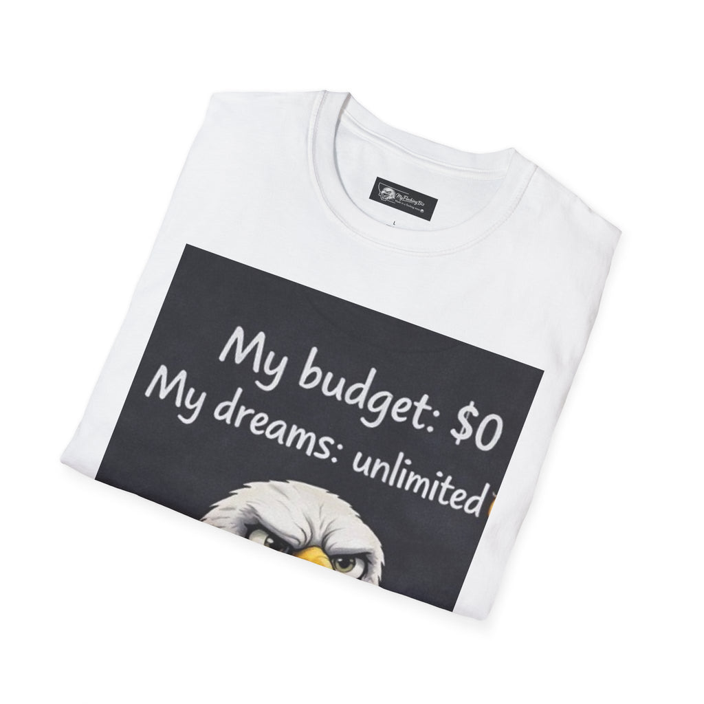 My budget $0 My dreams: unlimited - Eagle Graphic T-Shirt