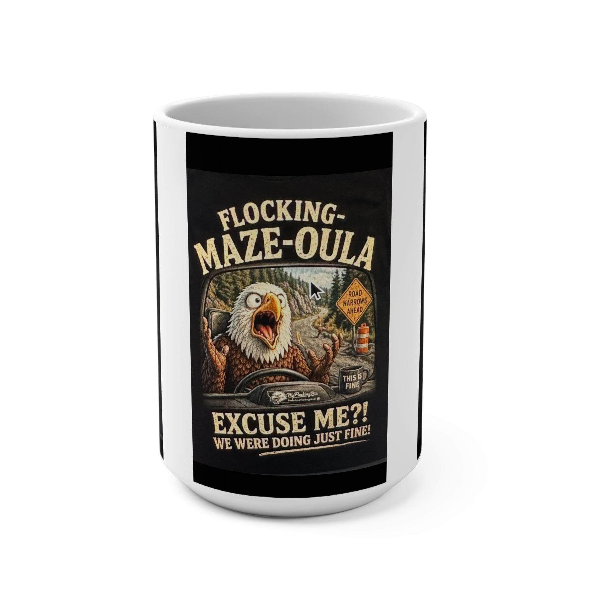 15oz Funny Eagle Mug – “Flocking Maze-oula, Excuse Me?! We Were Doing Just Fine”