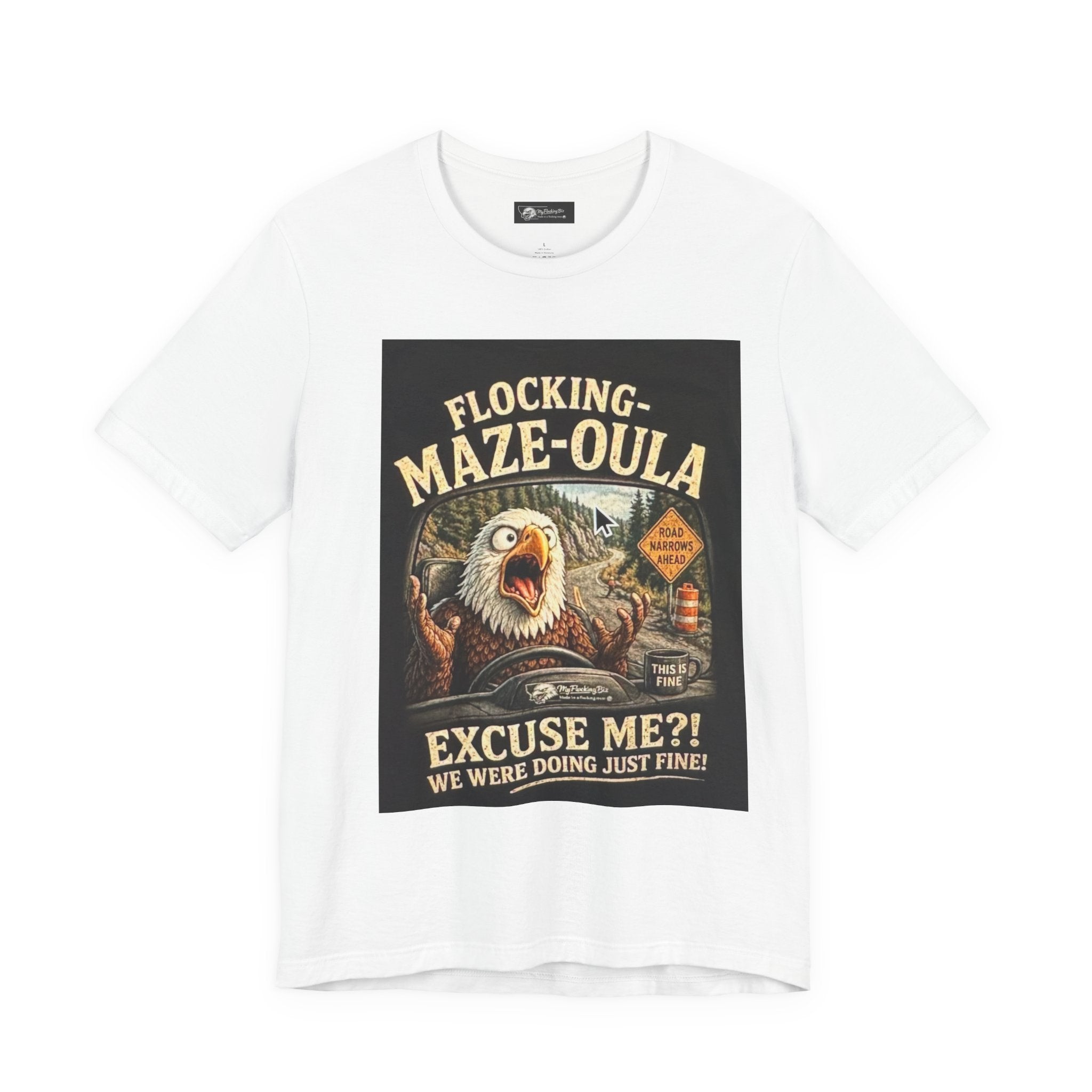 Flocking-Maze-Oula Eagle Graphic Tee — "Excuse Me?! We Were Doing Just Fine"