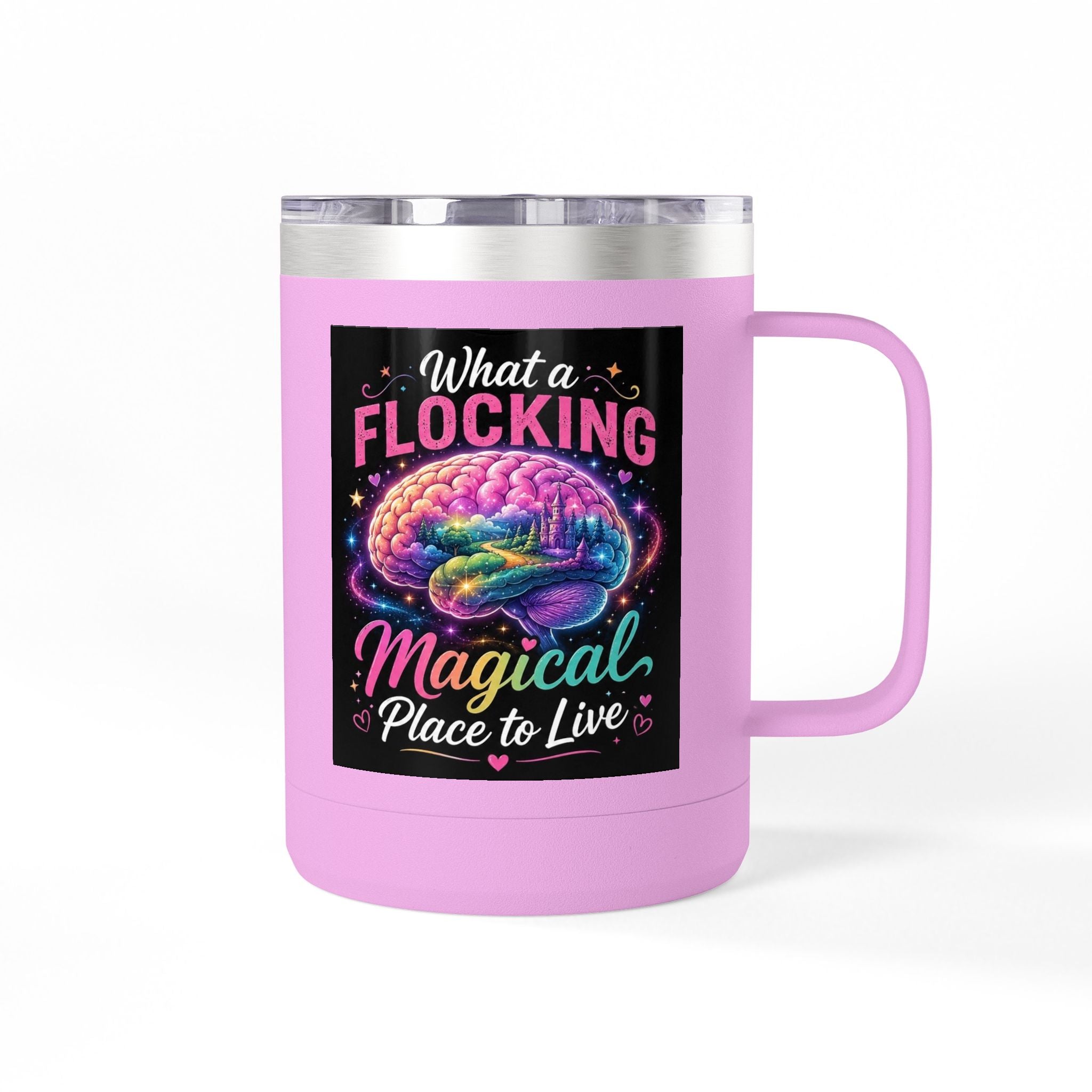 15oz Mug Tumbler — "What a Flocking Magical Place to Live" Colorful Brain Coffee Cup