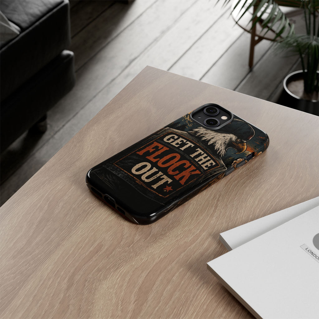 Phone Case — 'Get the Flock Out' Eagle Design Rugged Protective Cover