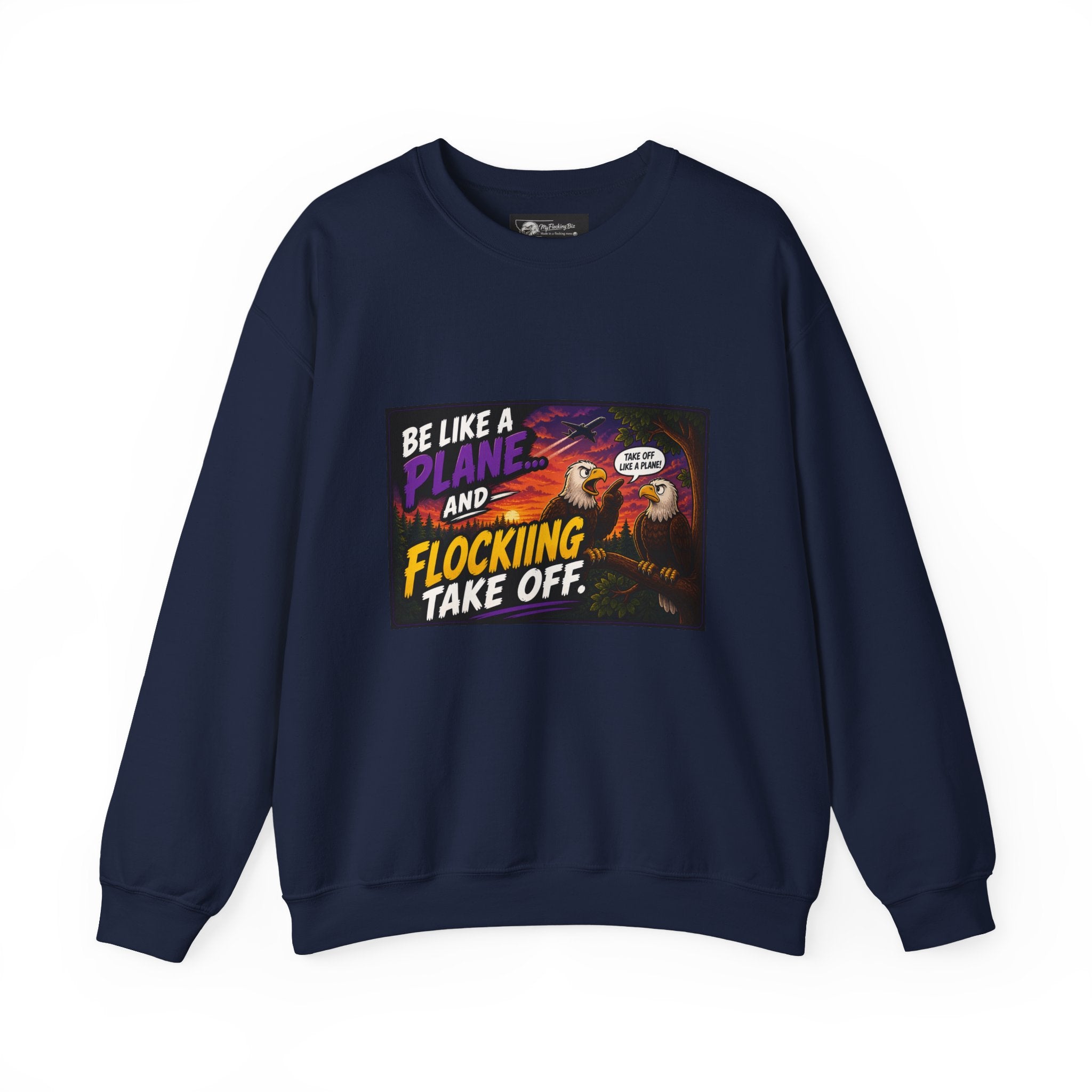 In this humorous Flocking  “Be Like a Plane and Flocking Take Off”  Eagle Graphic sweatshirt