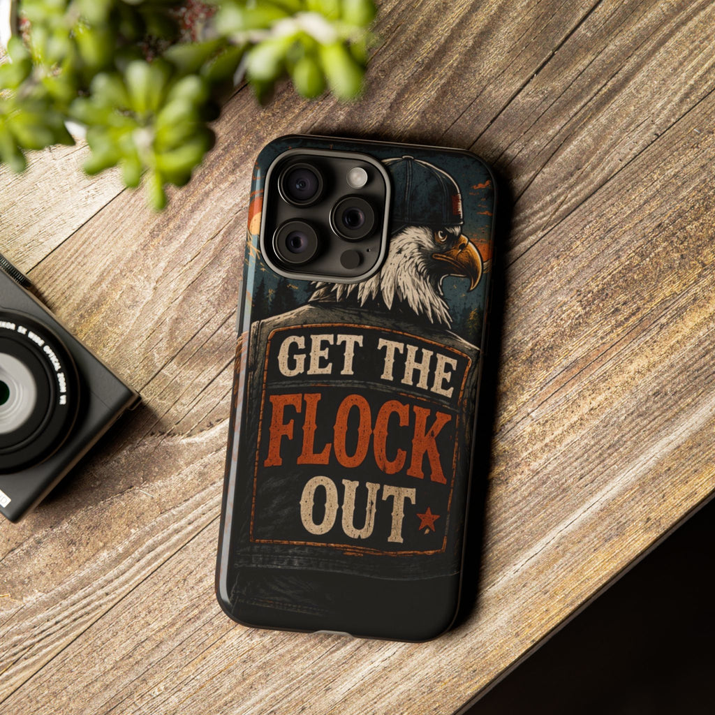 Phone Case — 'Get the Flock Out' Eagle Design Rugged Protective Cover