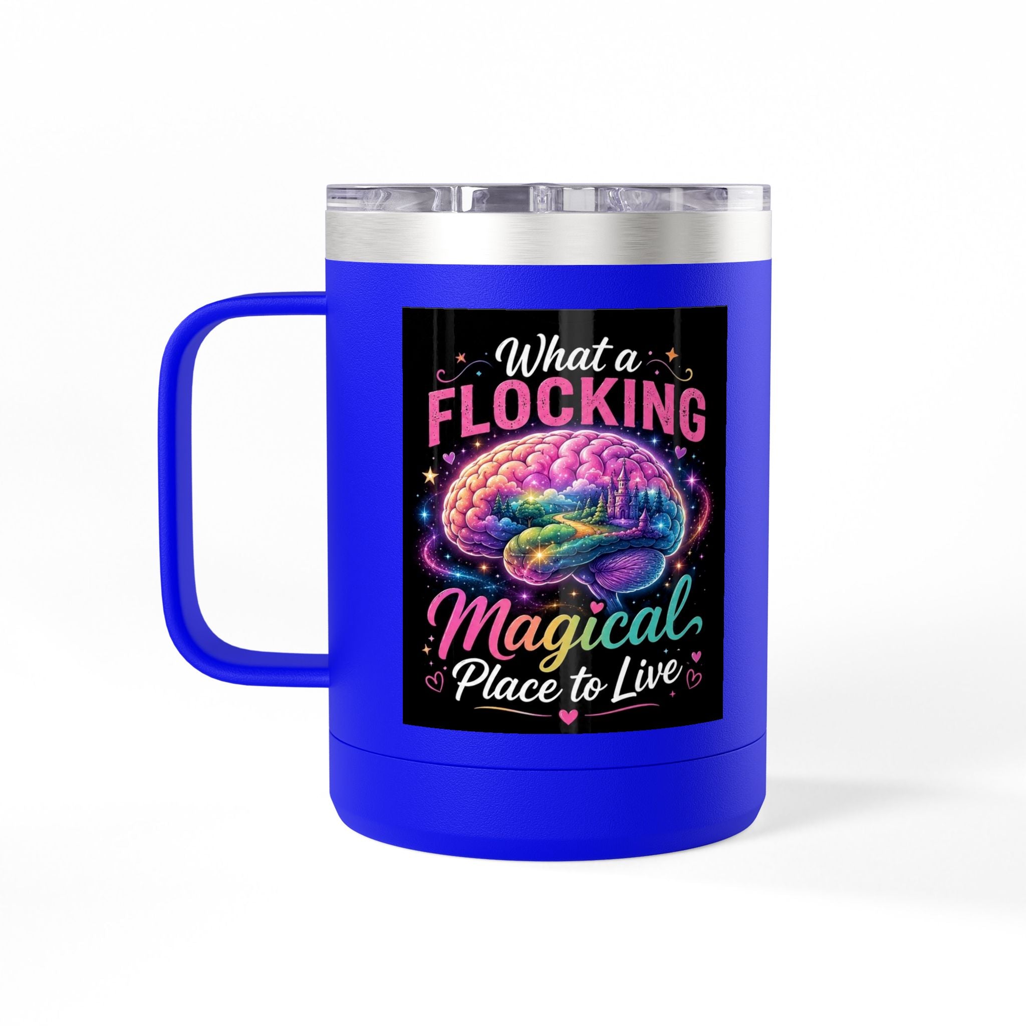 15oz Mug Tumbler — "What a Flocking Magical Place to Live" Colorful Brain Coffee Cup