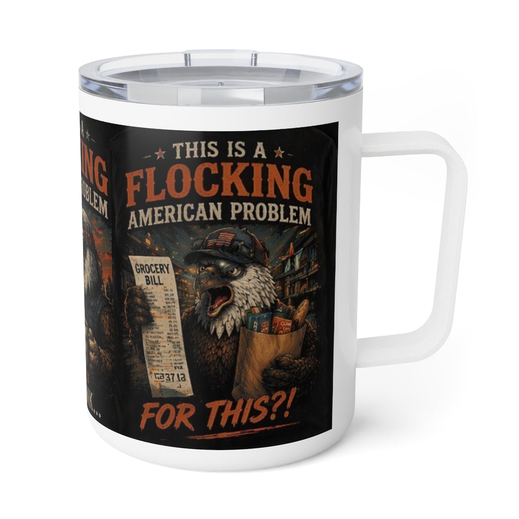 Flocking American problem Insulated 10oz Coffee Mug – "This Is A Flocking American Problem" Patriotic Eagle Design