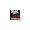 Square Sticker Roll — "Driving... Is Not a 'Flocking' Birthright" Statement Label (Pack)
