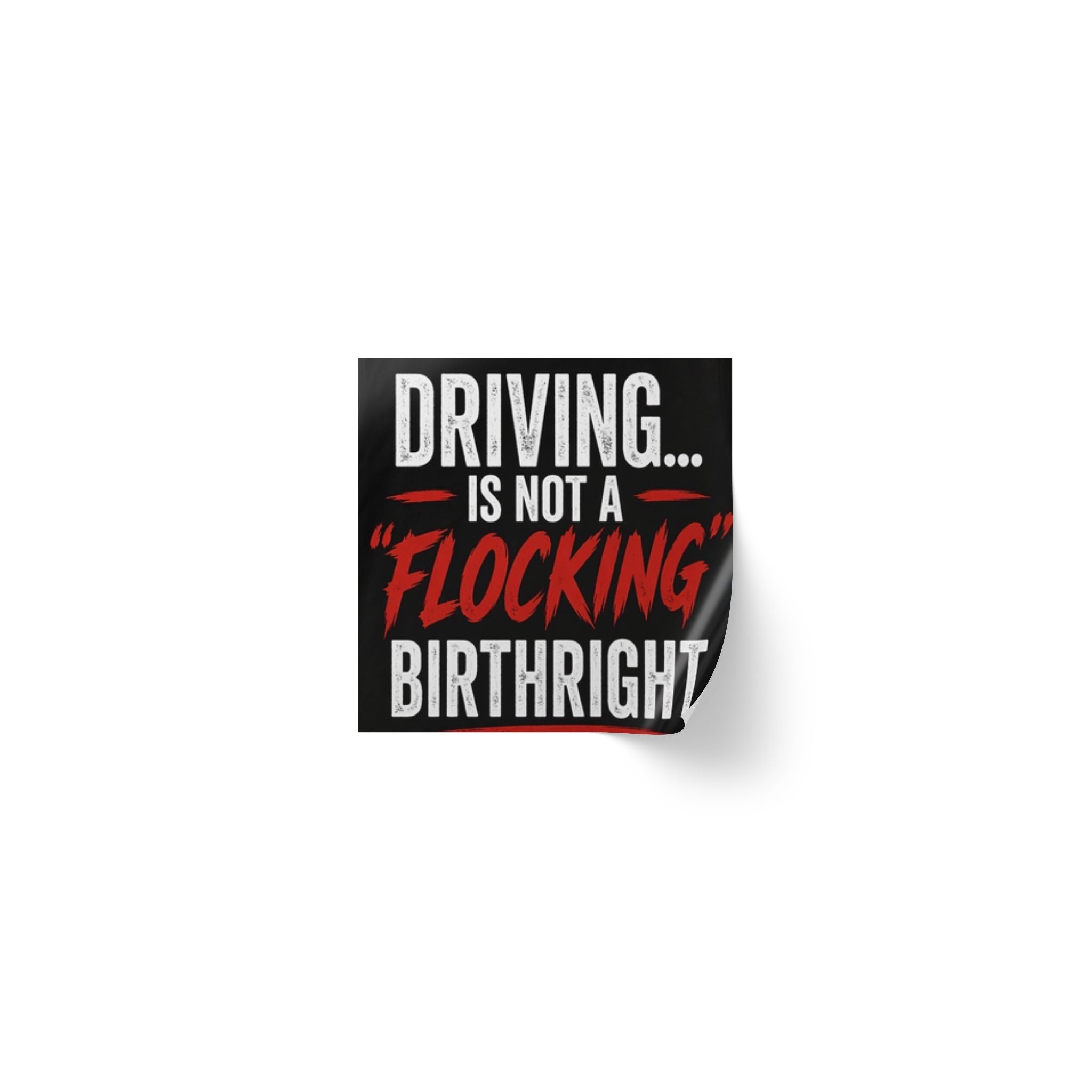 Square Sticker Roll — "Driving... Is Not a 'Flocking' Birthright" Statement Label (Pack)