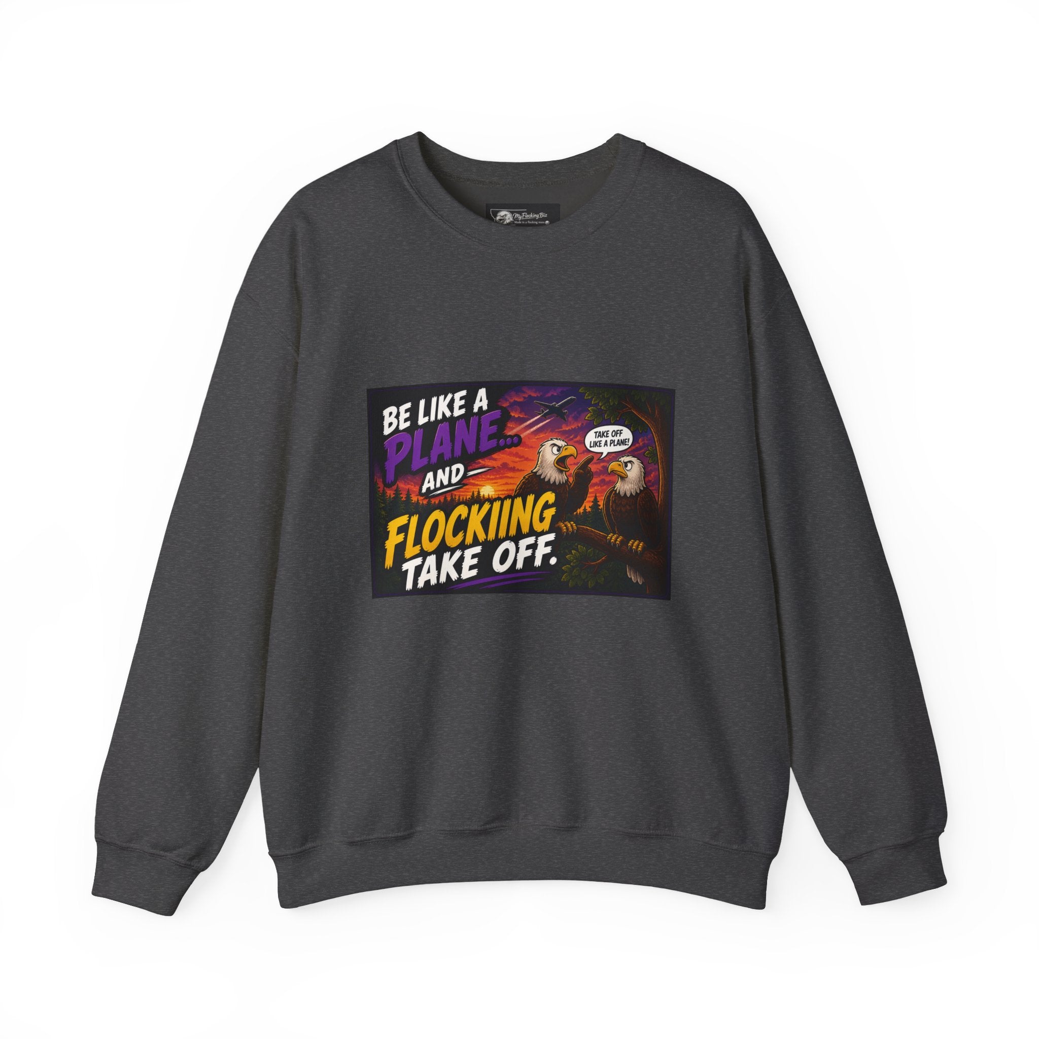 In this humorous Flocking  “Be Like a Plane and Flocking Take Off”  Eagle Graphic sweatshirt