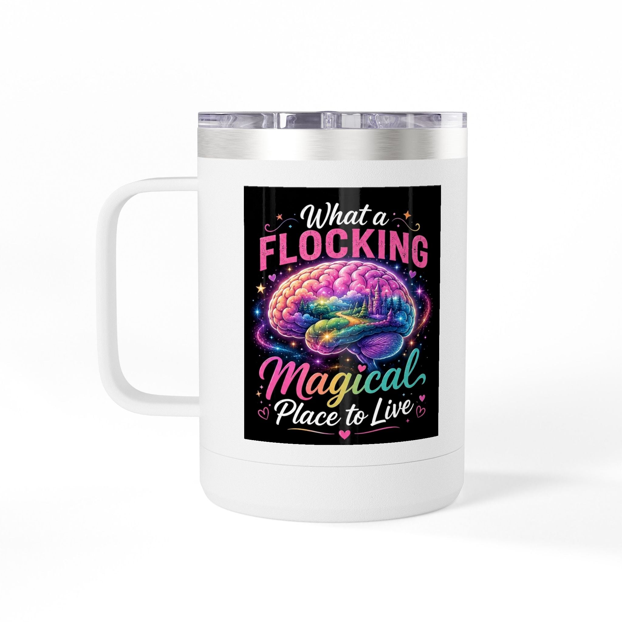 15oz Mug Tumbler — "What a Flocking Magical Place to Live" Colorful Brain Coffee Cup