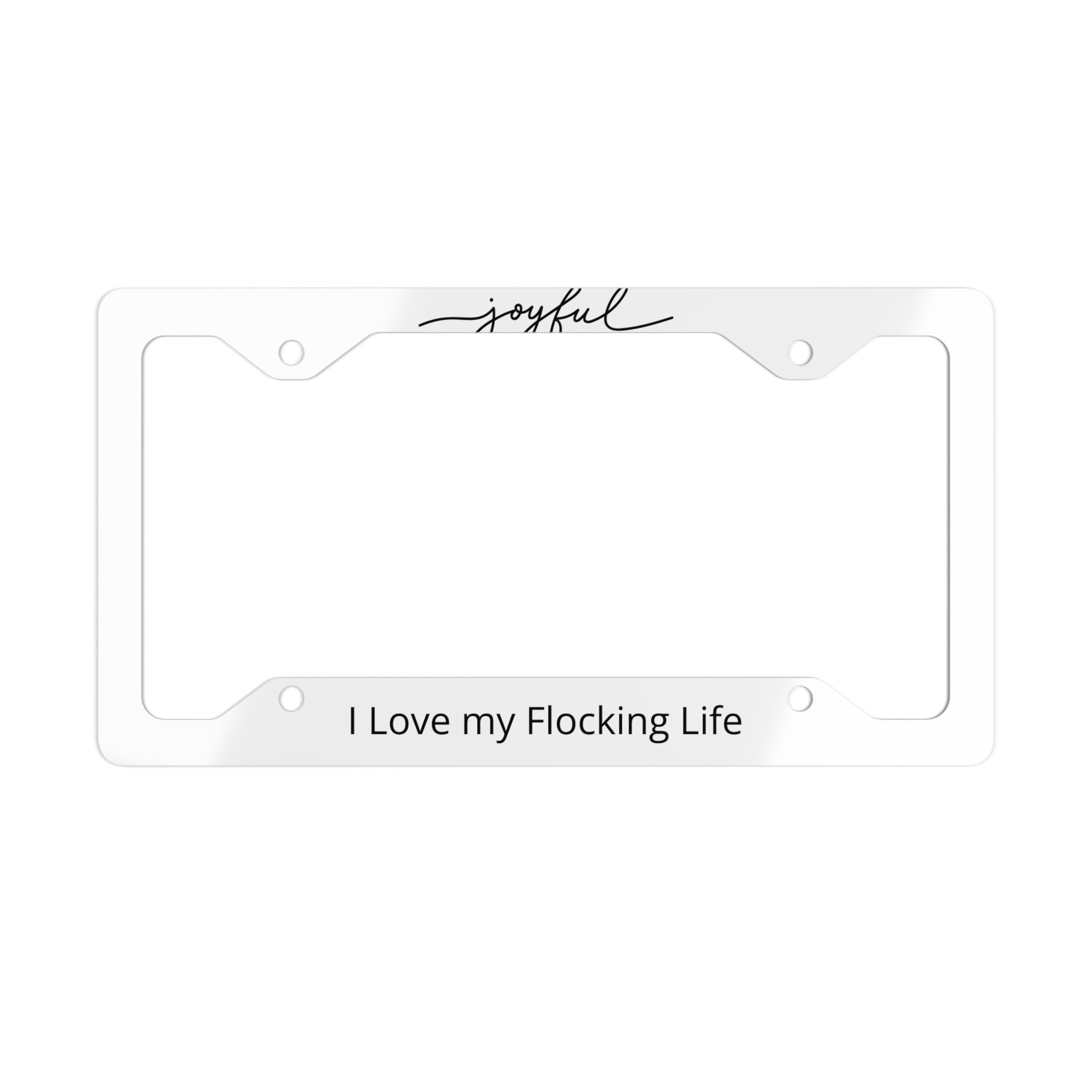 Metal License Plate Frame — "I Love My Flocking Life" Joyful Stainless Steel Car Tag Frame